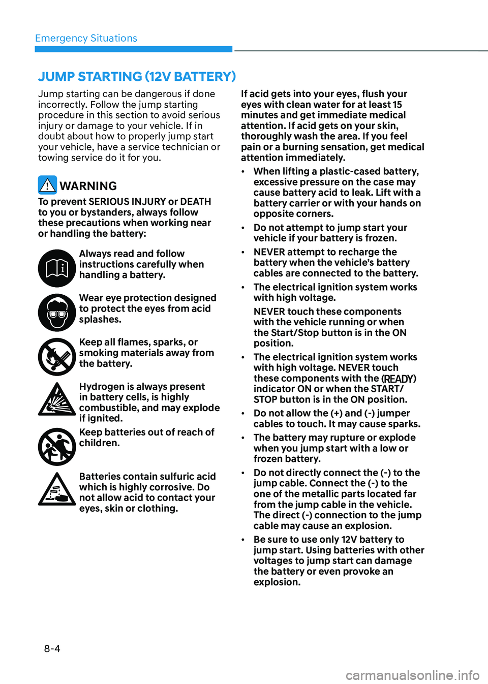 HYUNDAI IONIQ 5 2023  Owners Manual Emergency Situations
8-4
Jump starting can be dangerous if done  
incorrectly. Follow the jump starting 
procedure in this section to avoid serious 
injury or damage to your vehicle. If in 
doubt abou