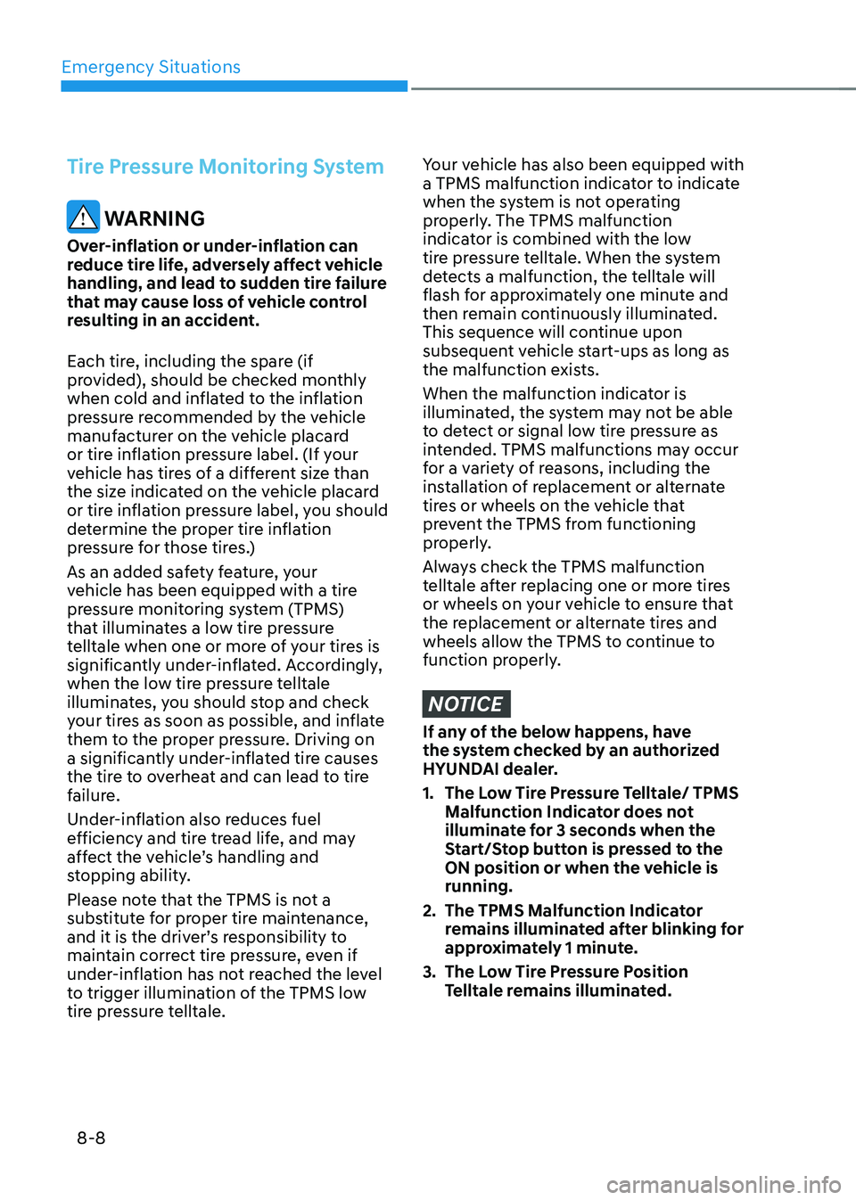 HYUNDAI IONIQ 5 2023 Owners Manual Emergency Situations
8-8
Tire Pressure Monitoring System
WARNING
Over-inflation or under-inflation can
reduce tire life, adversely affect vehicle
handling, and lead to sudden tire failure
that ma HYUNDAI IONIQ 5 2023 Owners Manual Emergency Situations
8-8
Tire Pressure Monitoring System
WARNING
Over-inflation or under-inflation can
reduce tire life, adversely affect vehicle
handling, and lead to sudden tire failure
that ma
