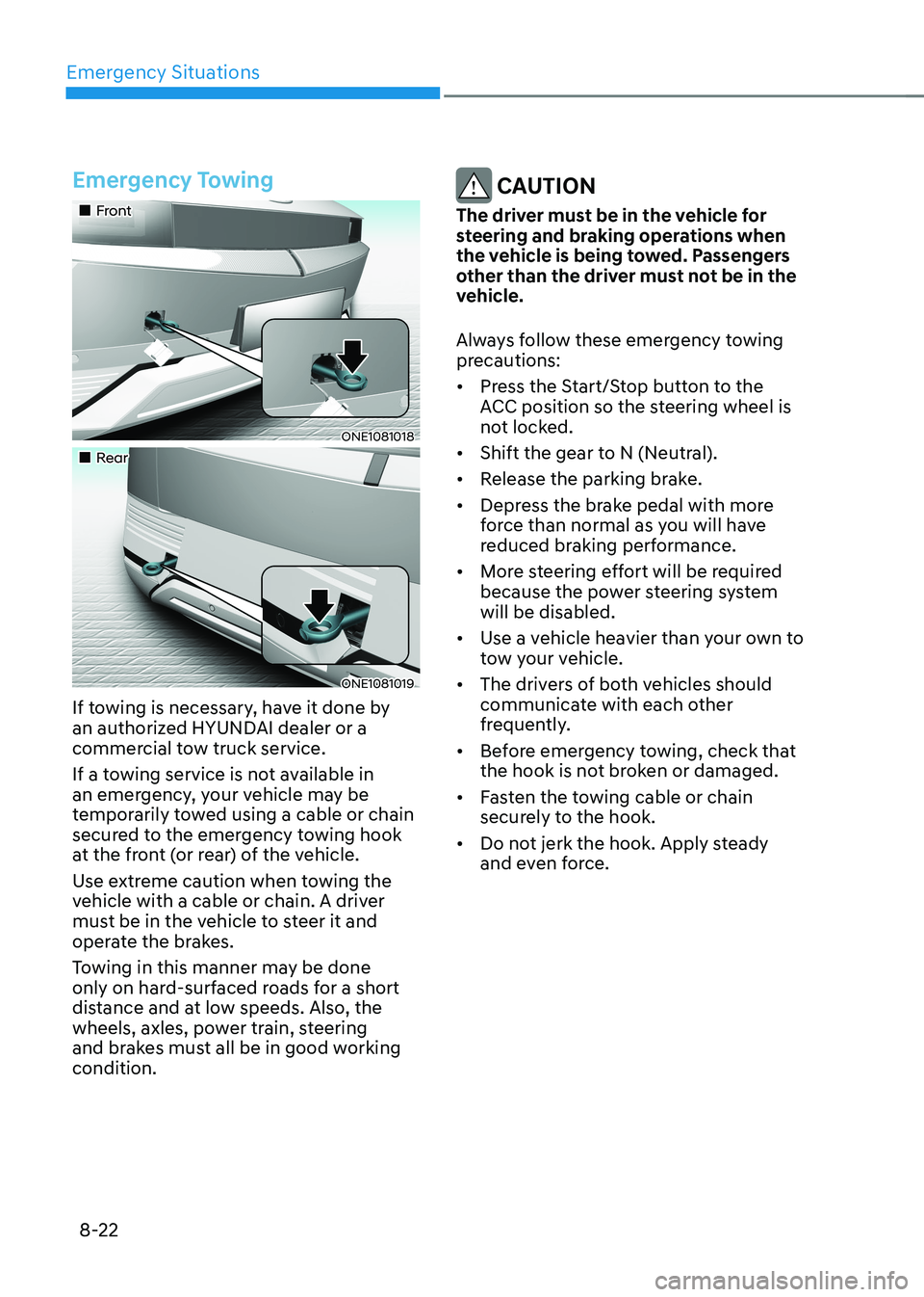 HYUNDAI IONIQ 5 2023 Owners Manual Emergency Situations
8-22
Emergency Towing
Front
ONE1081018
Rear
ONE1081019
If towing is necessary, have it done by
an authorized HYUNDAI dealer or a
commercial tow truck se HYUNDAI IONIQ 5 2023 Owners Manual Emergency Situations
8-22
Emergency Towing
Front
ONE1081018
Rear
ONE1081019
If towing is necessary, have it done by
an authorized HYUNDAI dealer or a
commercial tow truck se