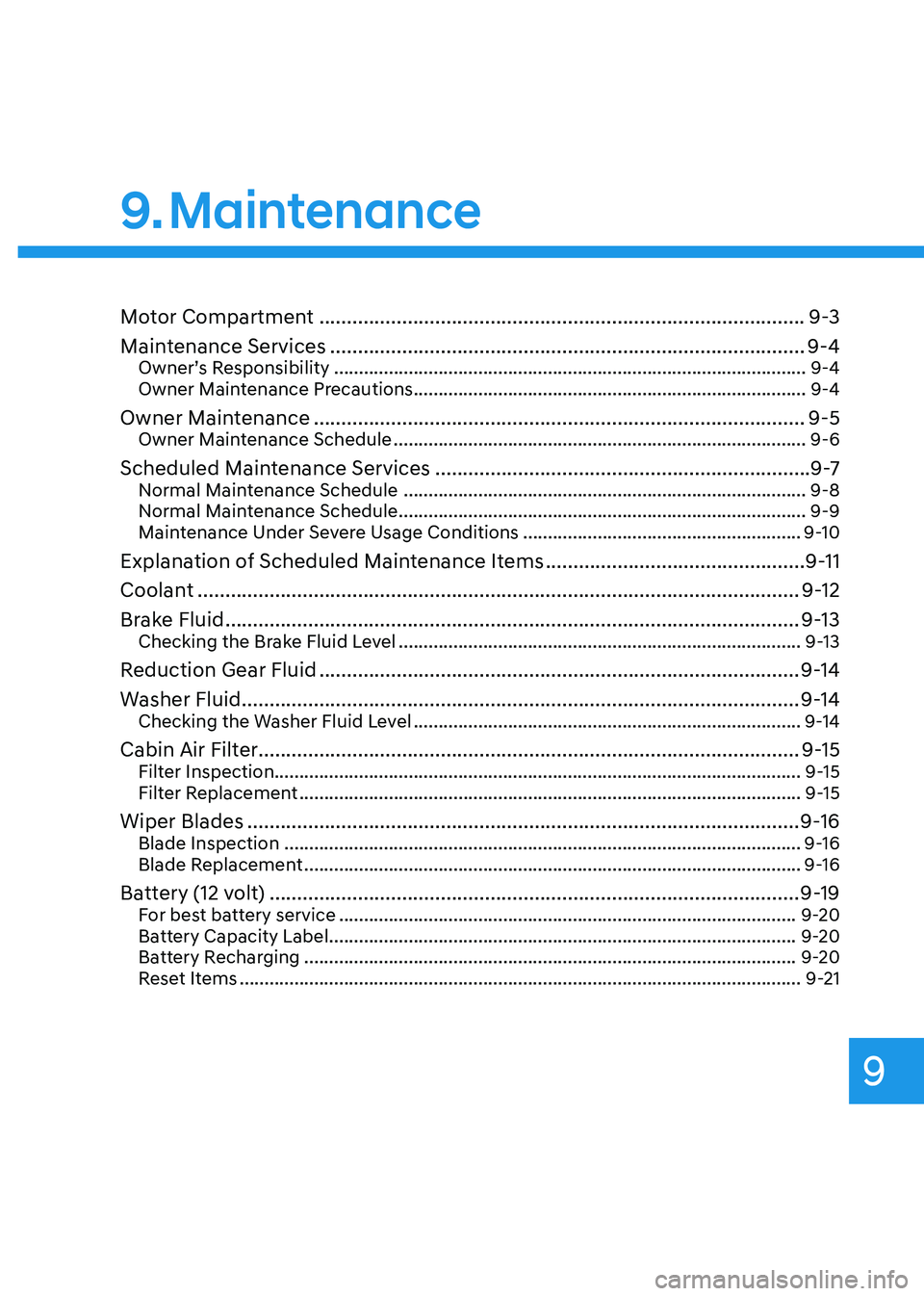 HYUNDAI IONIQ 5 2023 Owners Manual 9
9. Maintenance
Motor Compartment ........................................................................................ 9-3
Maintenance Services .................................................. HYUNDAI IONIQ 5 2023 Owners Manual 9
9. Maintenance
Motor Compartment ........................................................................................ 9-3
Maintenance Services ..................................................