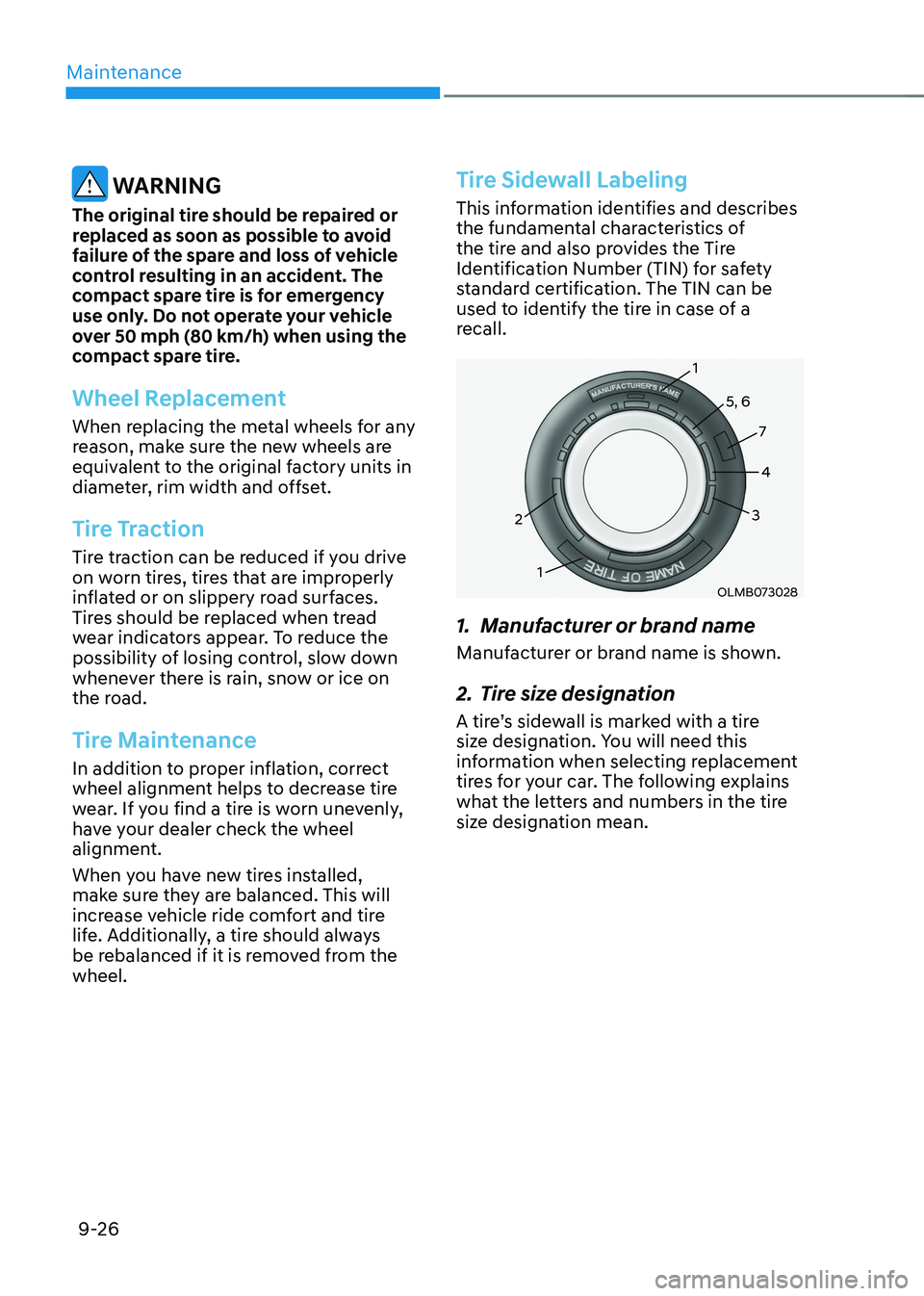 HYUNDAI IONIQ 5 2023  Owners Manual Maintenance
9-26
 WARNING
The original tire should be repaired or  
replaced as soon as possible to avoid 
failure of the spare and loss of vehicle 
control resulting in an accident. The 
compact spar