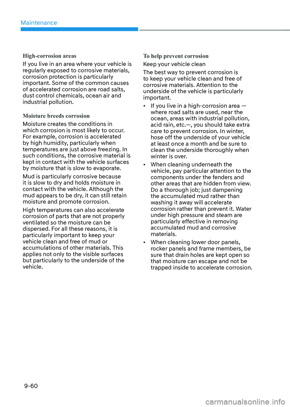 HYUNDAI IONIQ 5 2023 Owners Manual Maintenance
9-60
High-corrosion areas
If you live in an area where your vehicle is
regularly exposed to corrosive materials,
corrosion protection is particularly
important. Some of the common caus HYUNDAI IONIQ 5 2023 Owners Manual Maintenance
9-60
High-corrosion areas
If you live in an area where your vehicle is
regularly exposed to corrosive materials,
corrosion protection is particularly
important. Some of the common caus
