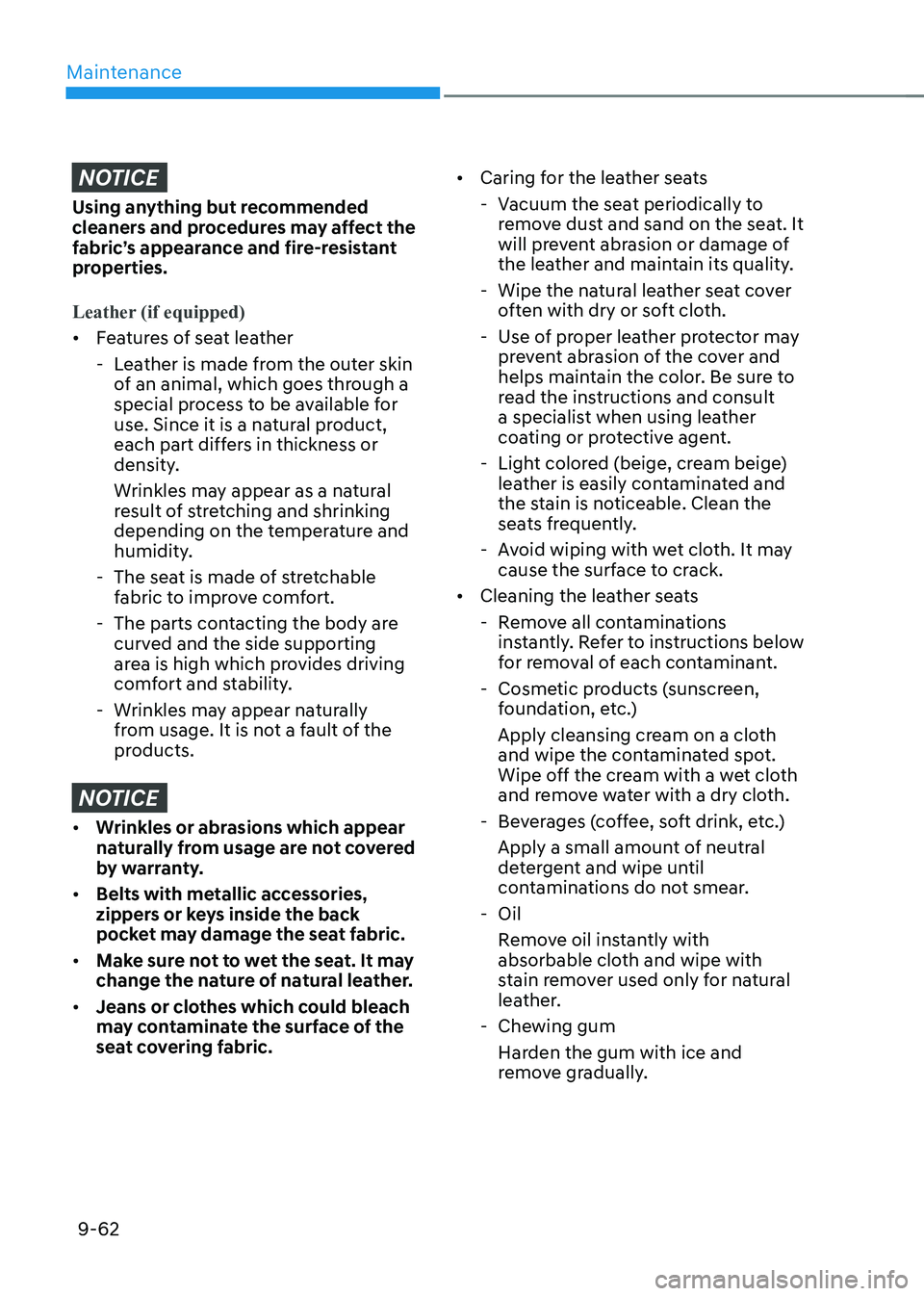 HYUNDAI IONIQ 5 2023 Owners Manual Maintenance
9-62
NOTICE
Using anything but recommended
cleaners and procedures may affect the
fabric’s appearance and fire-resistant
properties.
Leather (if equipped)
• Features of seat leathe HYUNDAI IONIQ 5 2023 Owners Manual Maintenance
9-62
NOTICE
Using anything but recommended
cleaners and procedures may affect the
fabric’s appearance and fire-resistant
properties.
Leather (if equipped)
• Features of seat leathe