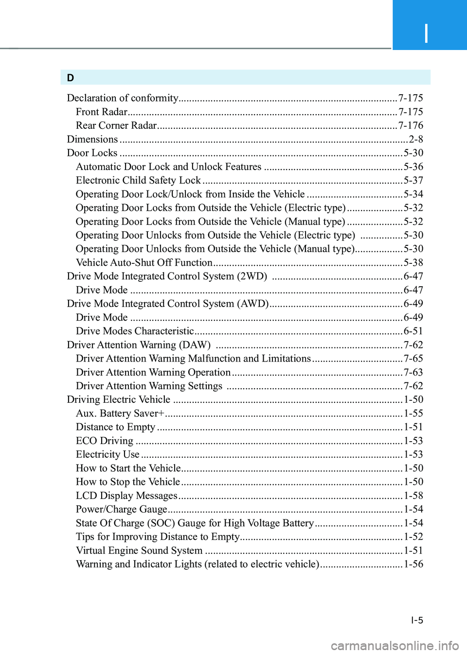 HYUNDAI IONIQ 5 2023 Owners Manual I
I-5
D
Declaration of conformity.................................................................................. 7-175
Front Radar .............................................................. HYUNDAI IONIQ 5 2023 Owners Manual I
I-5
D
Declaration of conformity.................................................................................. 7-175
Front Radar ..............................................................