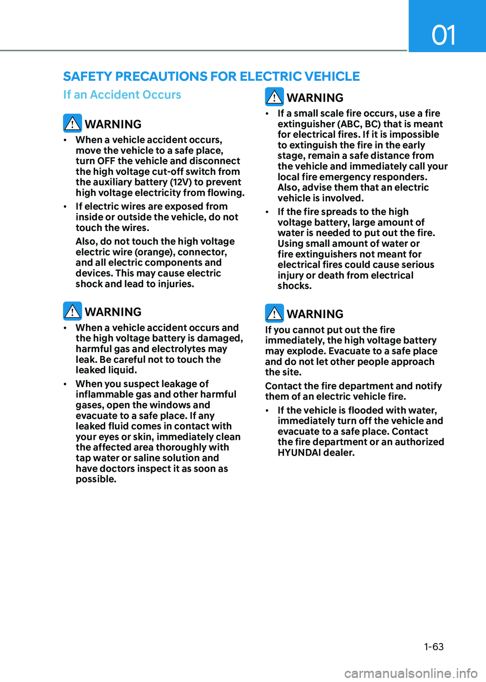 HYUNDAI IONIQ 5 2023 Repair Manual 01
1-63
If an Accident Occurs
WARNING
• When a vehicle accident occurs,
move the vehicle to a safe place,
turn OFF the vehicle and disconnect
the high voltage cut-off switch from
the auxiliar HYUNDAI IONIQ 5 2023 Repair Manual 01
1-63
If an Accident Occurs
WARNING
• When a vehicle accident occurs,
move the vehicle to a safe place,
turn OFF the vehicle and disconnect
the high voltage cut-off switch from
the auxiliar