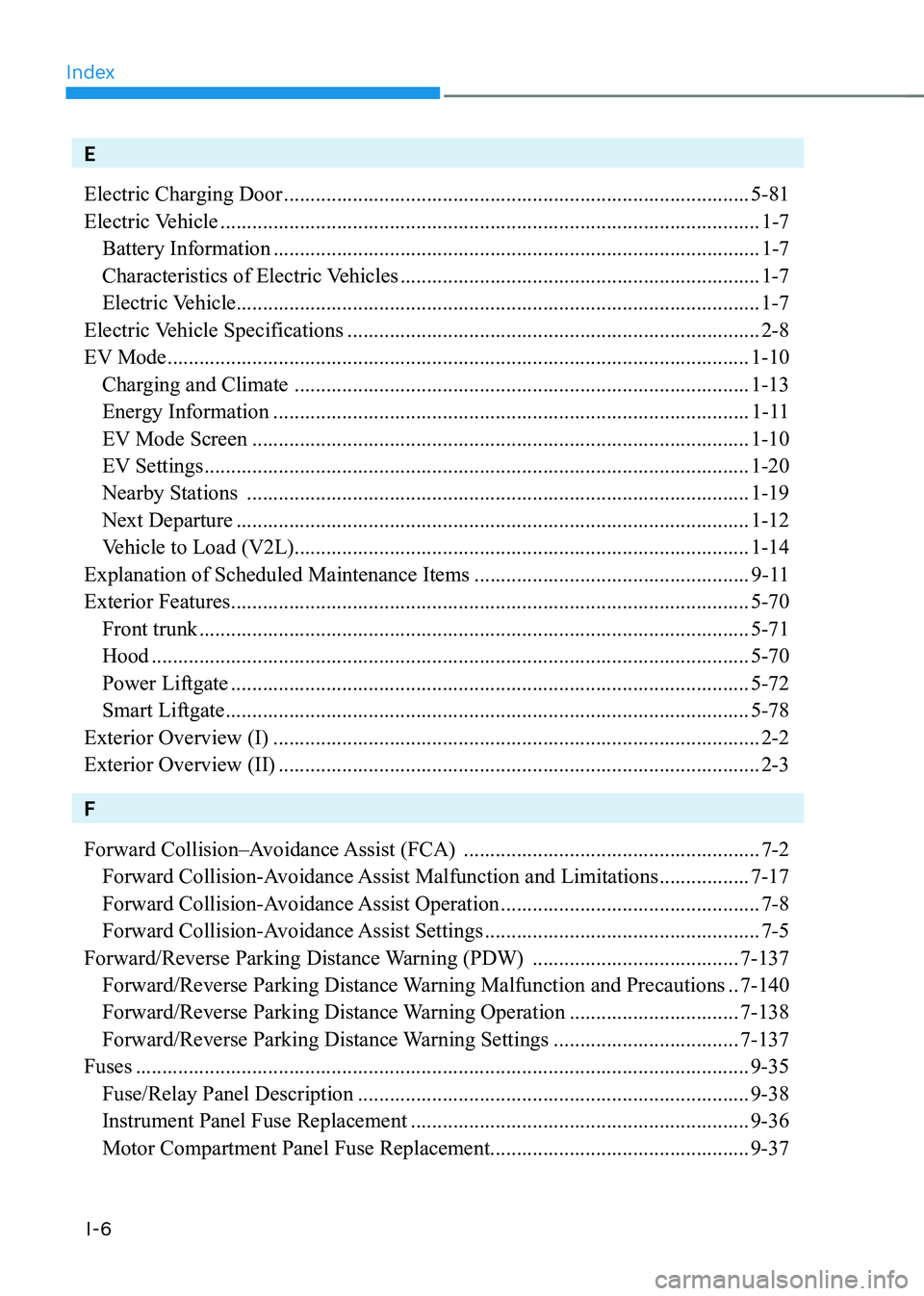 HYUNDAI IONIQ 5 2023  Owners Manual Index
I-6
E 
Electric Charging Door ........................................................................................ 5-81
Electric Vehicle  ....................................................