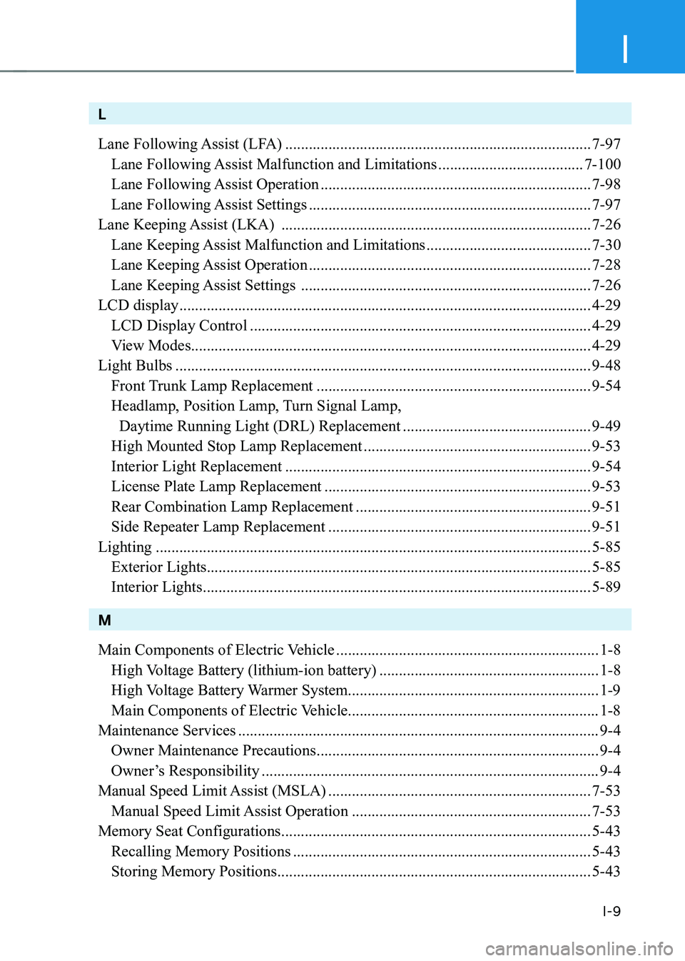 HYUNDAI IONIQ 5 2023  Owners Manual I
I-9
L 
Lane Following Assist (LFA) .............................................................................. 7-97
  Lane Following Assist Malfunction and Limitations  ..........................