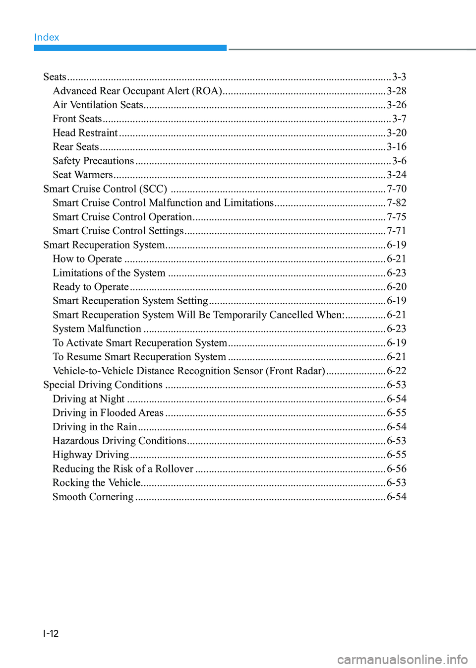 HYUNDAI IONIQ 5 2023  Owners Manual Index
I-12Seats
 ....................................................................................................................... 3-3
  Advanced Rear Occupant Alert (ROA)  .....................