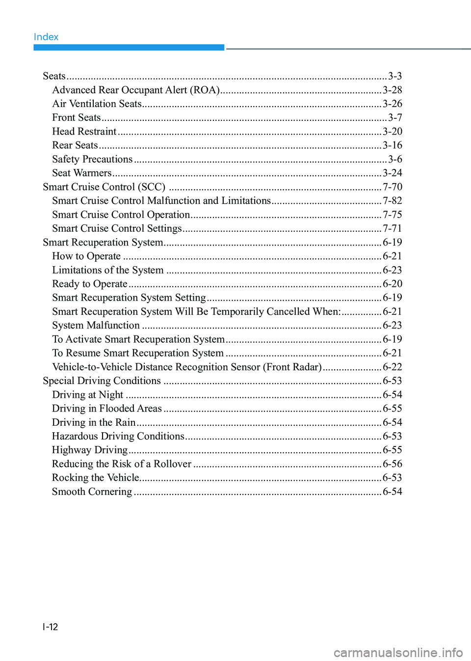 HYUNDAI IONIQ 5 2023  Owners Manual Index
I-12Seats
 ....................................................................................................................... 3-3
  Advanced Rear Occupant Alert (ROA)  .....................