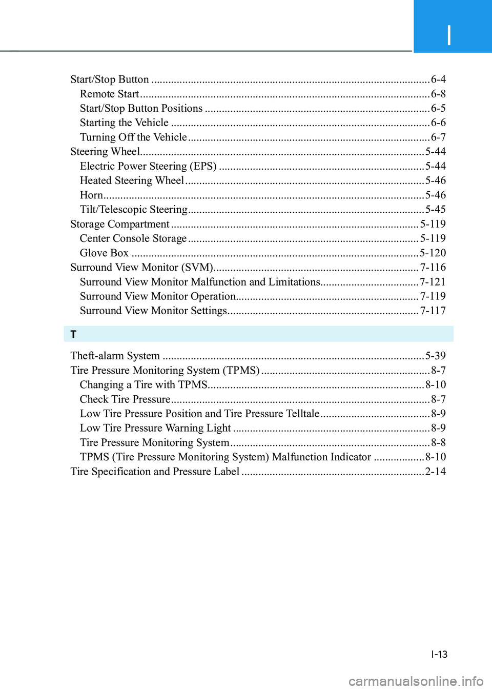 HYUNDAI IONIQ 5 2023  Owners Manual I
I-13
Start/Stop Button ................................................................................................... 6-4
  Remote Start  .......................................................