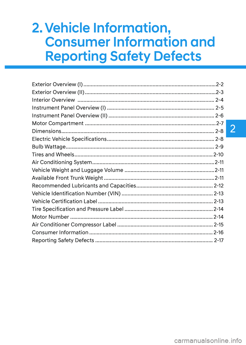 HYUNDAI IONIQ 5 2023  Owners Manual 2
2. Vehicle  Information, Consumer Information and  
Reporting Safety Defects
Exterior Overview (I)  .......................................................................................... 2-2
Ext