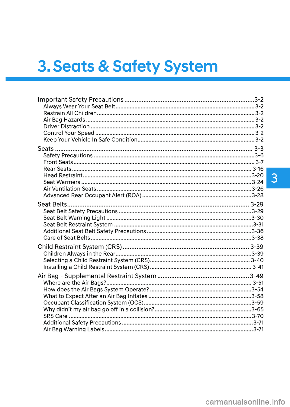 HYUNDAI IONIQ 5 2023  Owners Manual 3
3. Seats & Safety System
Important Safety Precautions ........................................................................... 3-2
Always Wear Your Seat Belt  ....................................