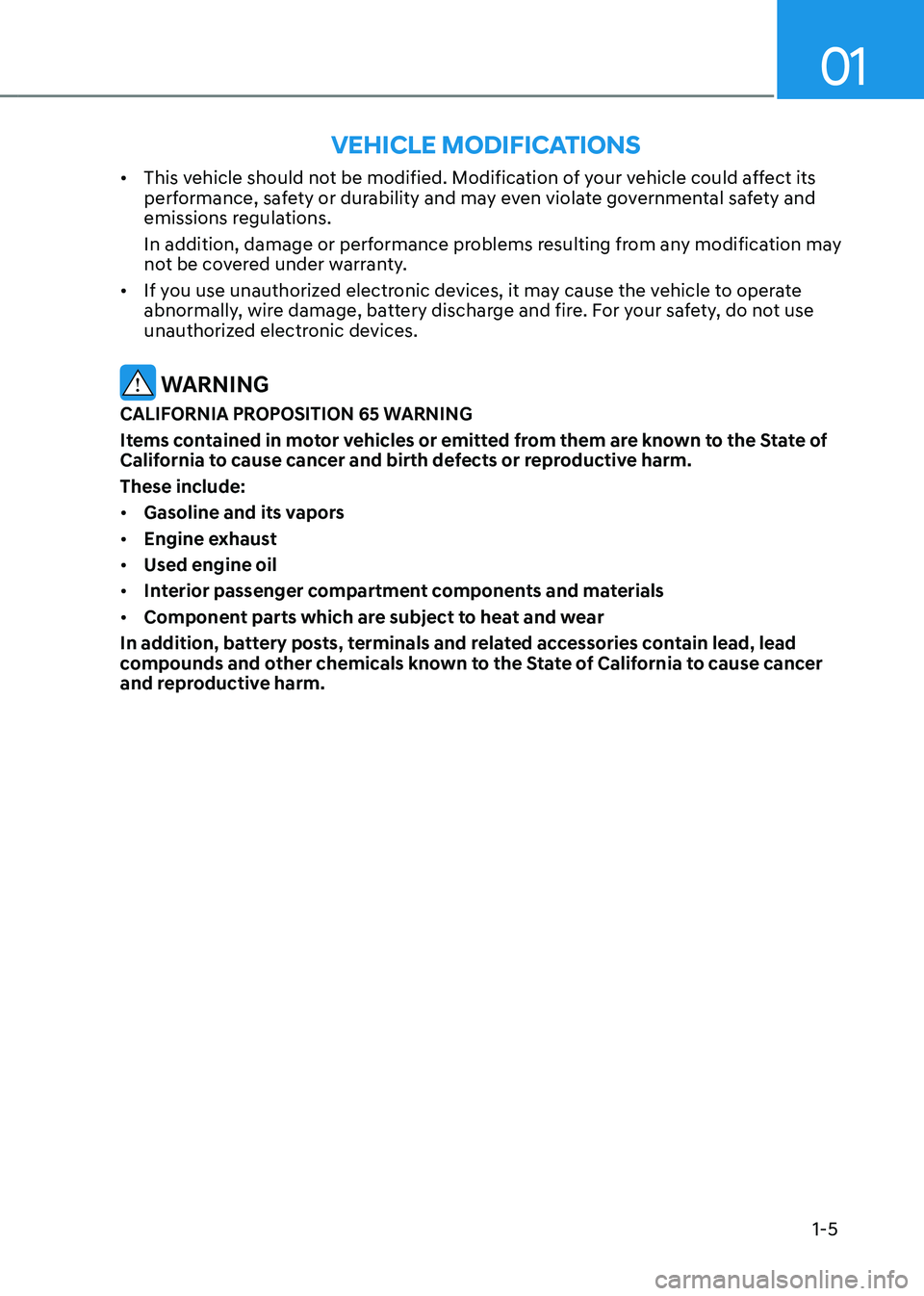 HYUNDAI IONIQ 5 2023 Owners Manual 01
1-5
•
This vehicle should not be modified. Modification of your vehicle could affect its
performance, safety or durability and may even violate governmental safety and
emissions regulations. HYUNDAI IONIQ 5 2023 Owners Manual 01
1-5
•
This vehicle should not be modified. Modification of your vehicle could affect its
performance, safety or durability and may even violate governmental safety and
emissions regulations.