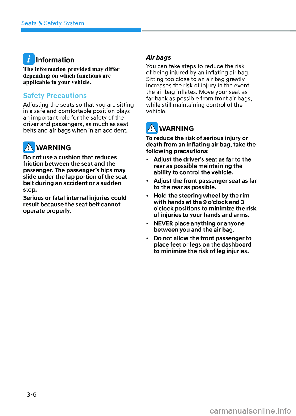 HYUNDAI IONIQ 5 2023 Owners Manual Seats & Safety System
3-6
Information
The information provided may differ
depending on which functions are
applicable to your vehicle.
Safety Precautions
Adjusting the seats so that you are sittin HYUNDAI IONIQ 5 2023 Owners Manual Seats & Safety System
3-6
Information
The information provided may differ
depending on which functions are
applicable to your vehicle.
Safety Precautions
Adjusting the seats so that you are sittin