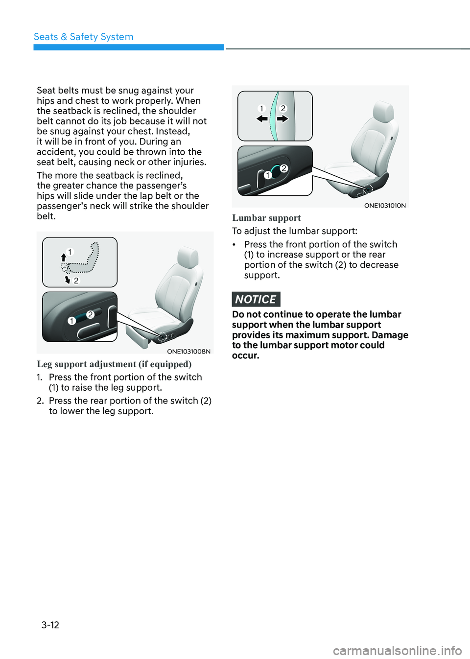 HYUNDAI IONIQ 5 2023 Owners Manual Seats & Safety System
3-12
Seat belts must be snug against your
hips and chest to work properly. When
the seatback is reclined, the shoulder
belt cannot do its job because it will not
be snug aga HYUNDAI IONIQ 5 2023 Owners Manual Seats & Safety System
3-12
Seat belts must be snug against your
hips and chest to work properly. When
the seatback is reclined, the shoulder
belt cannot do its job because it will not
be snug aga