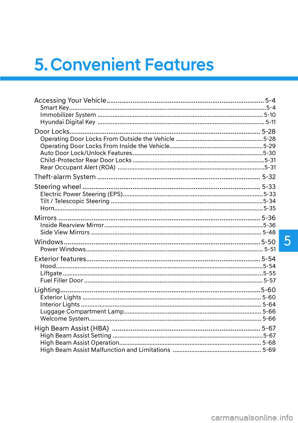 HYUNDAI KONA 2023  Owners Manual 5
Accessing Your Vehicle ........................................................................\
............. 5-4Smart Key ........................................................................\
