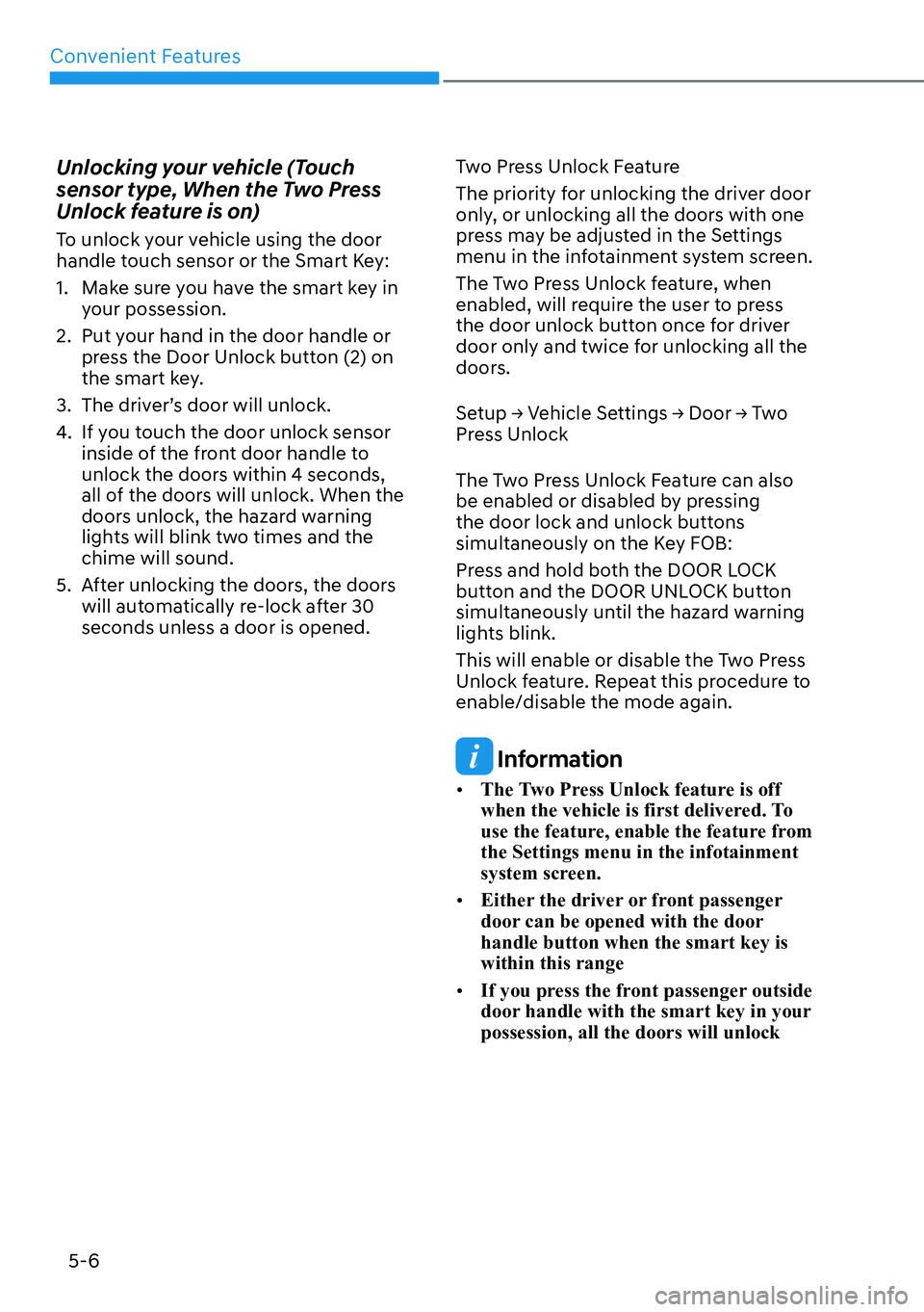 HYUNDAI KONA 2023  Owners Manual Convenient Features5-6
Unlocking your vehicle (Touch 
sensor type, When the Two Press 
Unlock feature is on)
To unlock your vehicle using the door 
handle touch sensor or the Smart Key:
1.  Make sure 