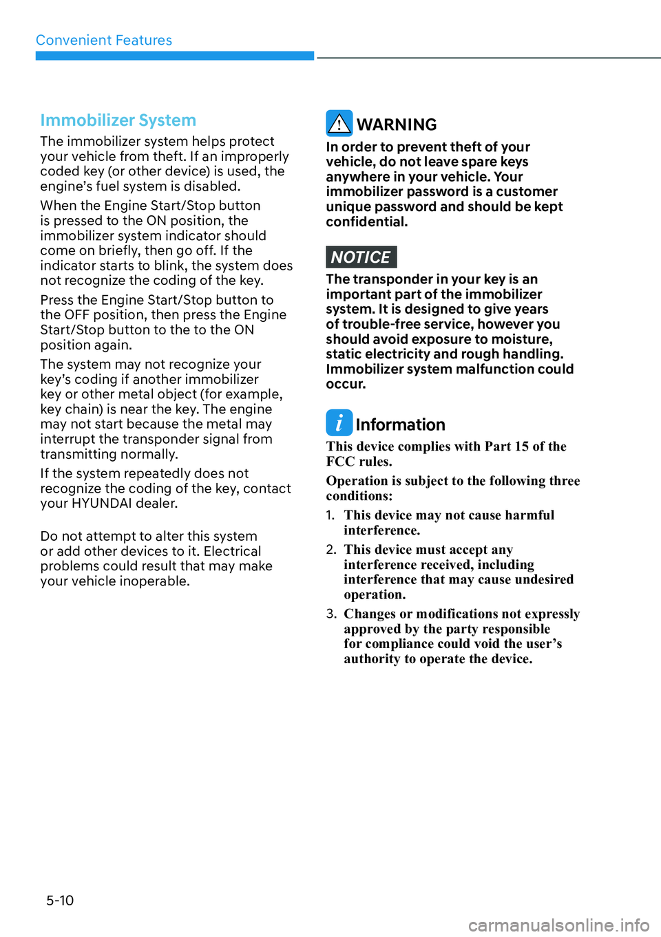 HYUNDAI KONA 2023  Owners Manual Convenient Features5-10
Immobilizer System
The immobilizer system helps protect 
your vehicle from theft. If an improperly 
coded key (or other device) is used, the 
engine’s fuel system is disabled