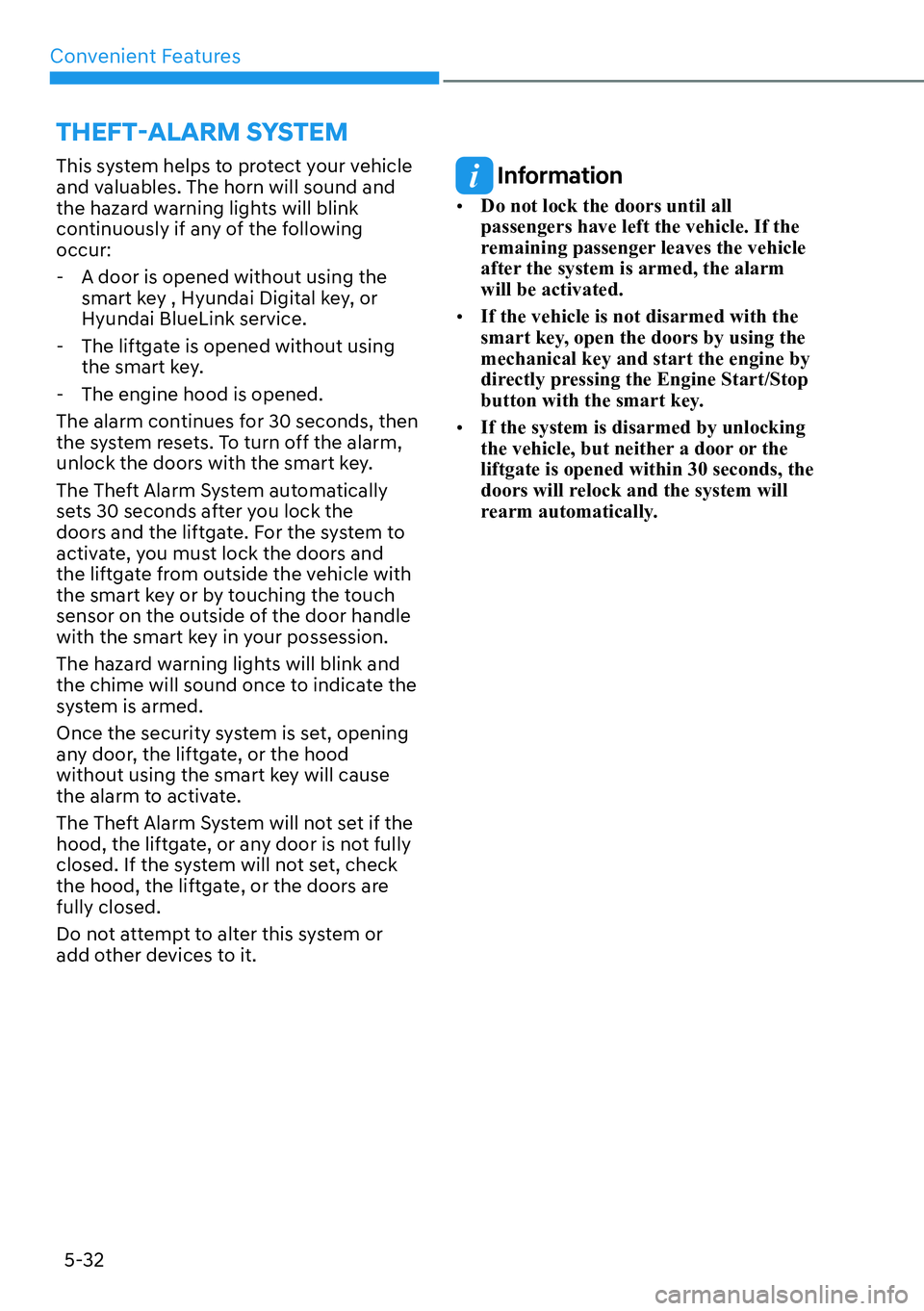 HYUNDAI KONA 2023 Owners Manual Convenient Features5-32
This system helps to protect your vehicle
and valuables. The horn will sound and
the hazard warning lights will blink
continuously if any of the following
occur: - A door i HYUNDAI KONA 2023 Owners Manual Convenient Features5-32
This system helps to protect your vehicle
and valuables. The horn will sound and
the hazard warning lights will blink
continuously if any of the following
occur: - A door i