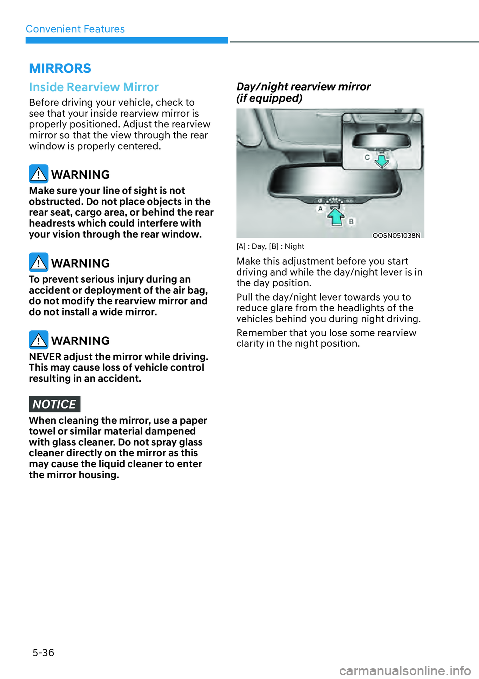 HYUNDAI KONA 2023 Owners Manual Convenient Features5-36
Inside Rearview Mirror
Before driving your vehicle, check to
see that your inside rearview mirror is
properly positioned. Adjust the rearview
mirror so that the view through HYUNDAI KONA 2023 Owners Manual Convenient Features5-36
Inside Rearview Mirror
Before driving your vehicle, check to
see that your inside rearview mirror is
properly positioned. Adjust the rearview
mirror so that the view through