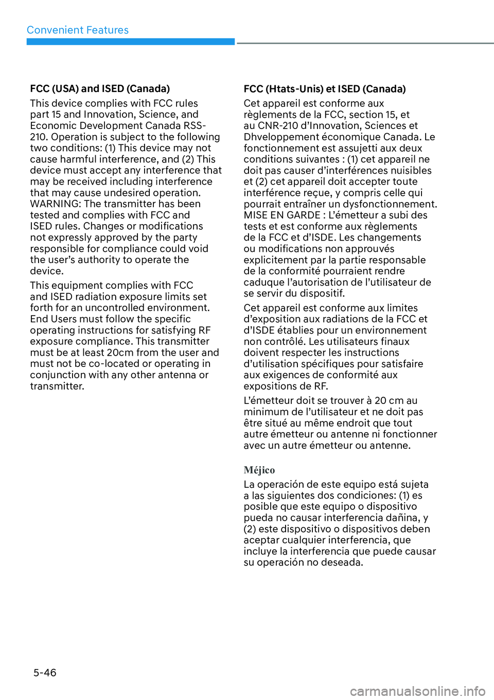 HYUNDAI KONA 2023  Owners Manual Convenient Features5-46
FCC (USA) and ISED (Canada)
This device complies with FCC rules 
part 15 and Innovation, Science, and 
Economic Development Canada RSS-
210. Operation is subject to the followi