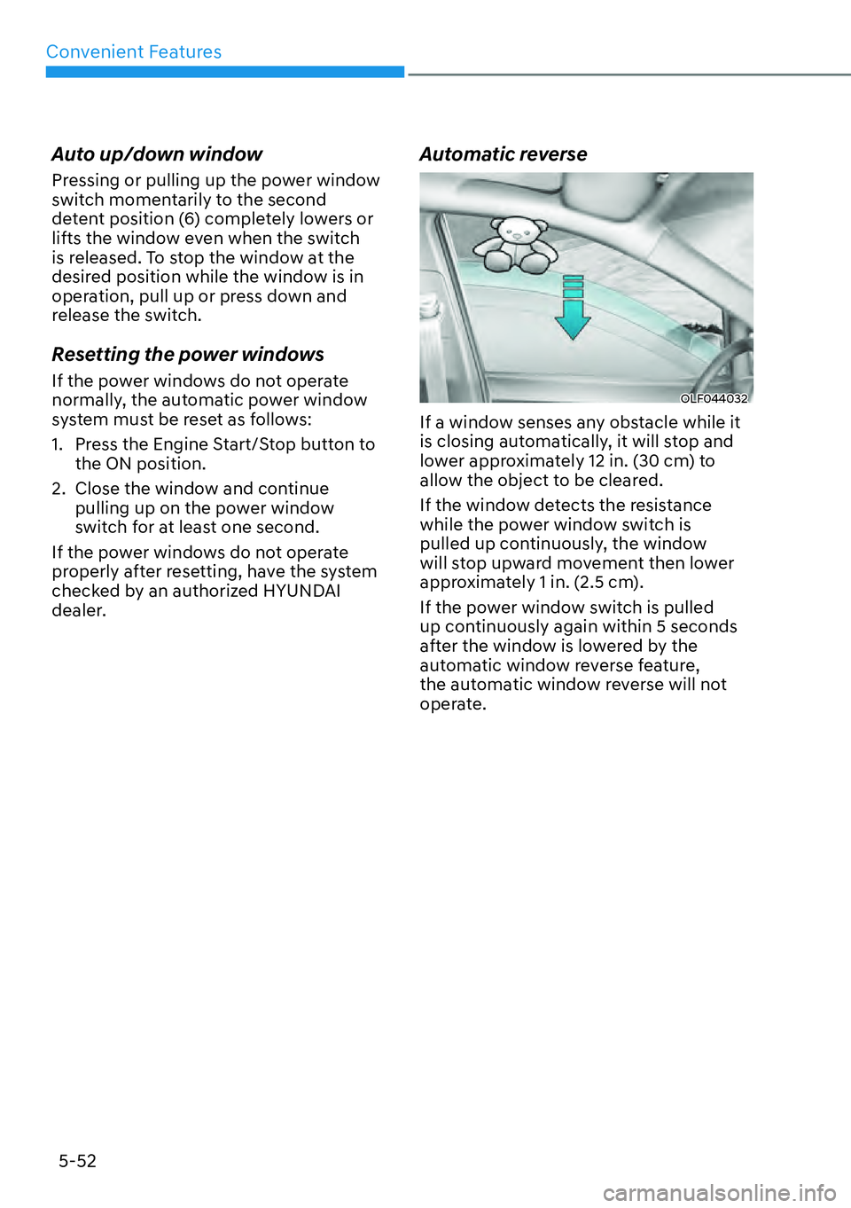HYUNDAI KONA 2023  Owners Manual Convenient Features5-52
Auto up/down window
Pressing or pulling up the power window 
switch momentarily to the second 
detent position (6) completely lowers or 
lifts the window even when the switch 
