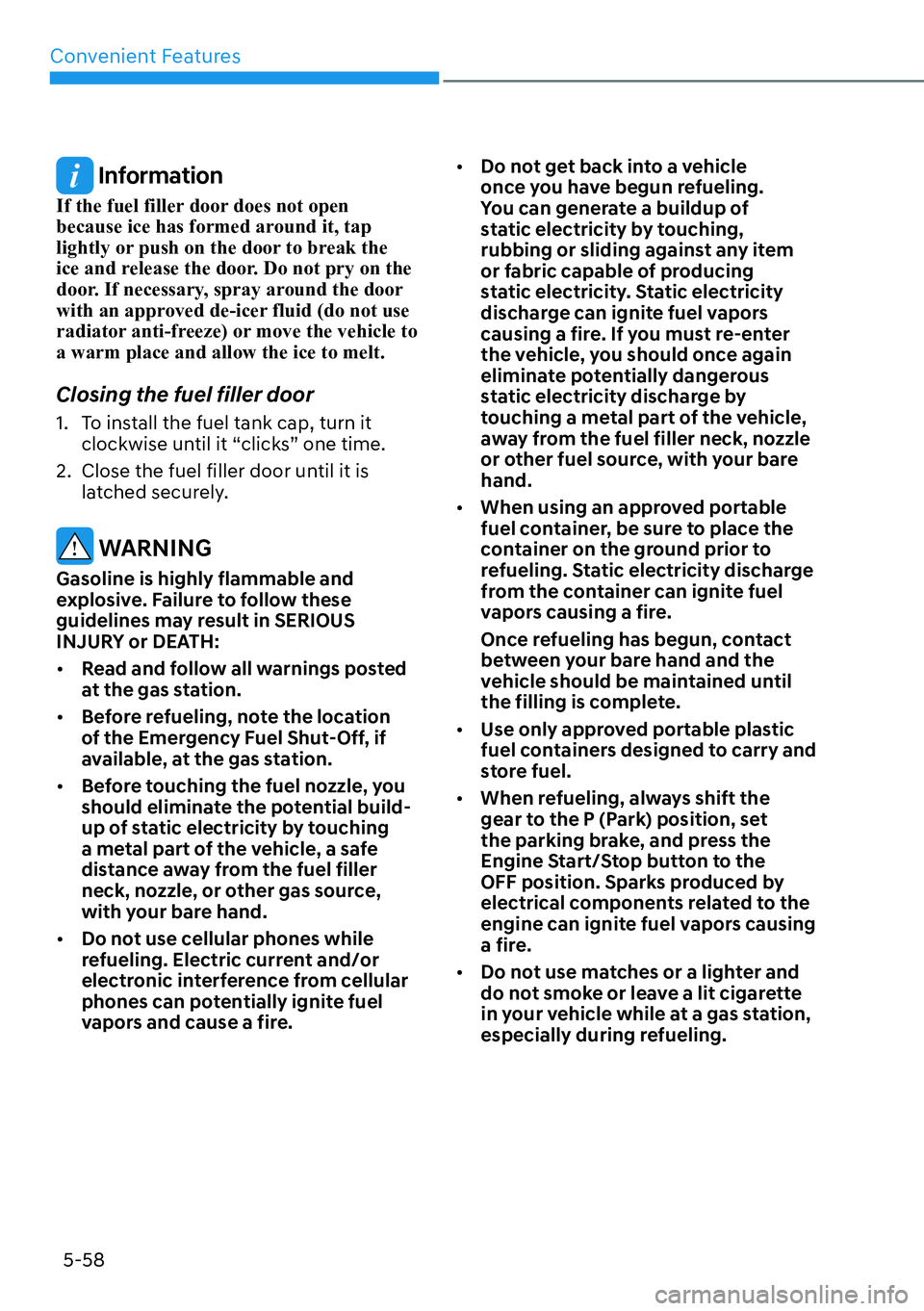 HYUNDAI KONA 2023  Owners Manual Convenient Features5-58
 Information
If the fuel filler door does not open 
because ice has formed around it, tap 
lightly or push on the door to break the 
ice and release the door. Do not pry on the