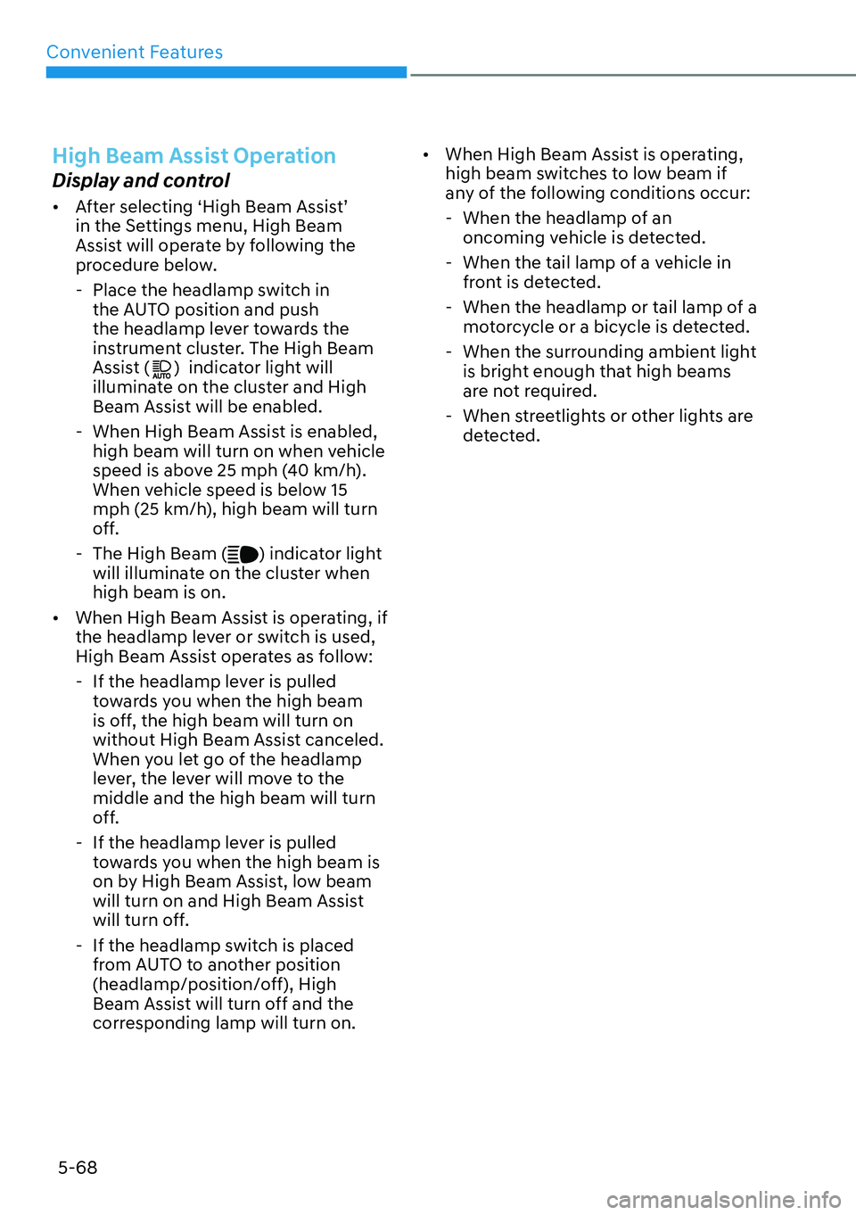 HYUNDAI KONA 2023  Owners Manual Convenient Features5-68
High Beam Assist Operation
Display and control
[� After selecting ‘High Beam Assist’ 
in the Settings menu, High Beam 
Assist will operate by following the 
procedure bel