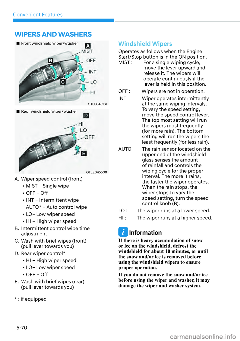 HYUNDAI KONA 2023  Owners Manual Convenient Features5-70
��„Front windshield wiper/washer
OTLE045161
��„Rear windshield wiper/washer
OTLE045508
A.  Wiper speed control (front) [�MIST – Single wipe
[� OFF – Off
[� INT 