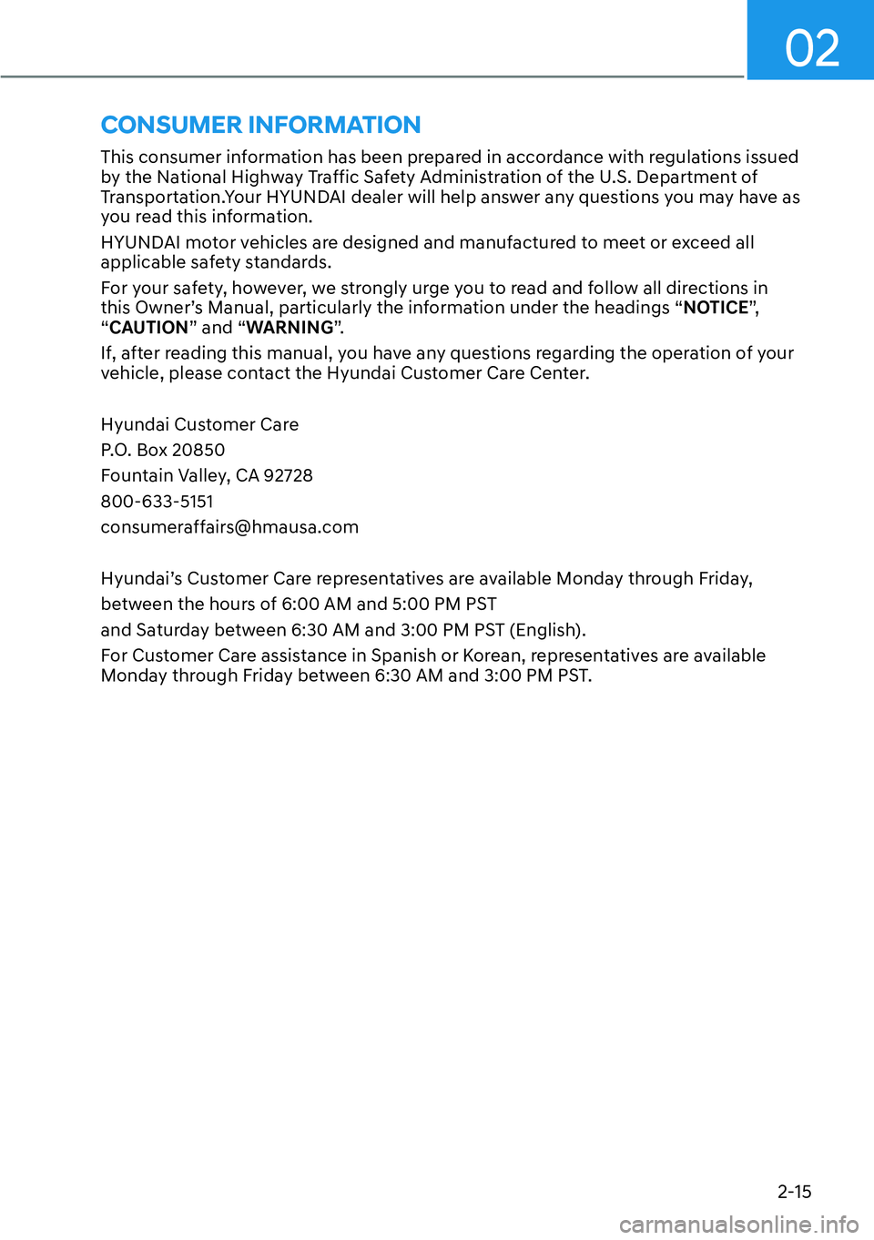 HYUNDAI KONA 2023 Owners Manual 02
2-15
This consumer information has been prepared in accordance with regulations issued
by the National Highway Traffic Safety Administration of the U.S. Department of
Transportation.Your HYUNDAI HYUNDAI KONA 2023 Owners Manual 02
2-15
This consumer information has been prepared in accordance with regulations issued
by the National Highway Traffic Safety Administration of the U.S. Department of
Transportation.Your HYUNDAI