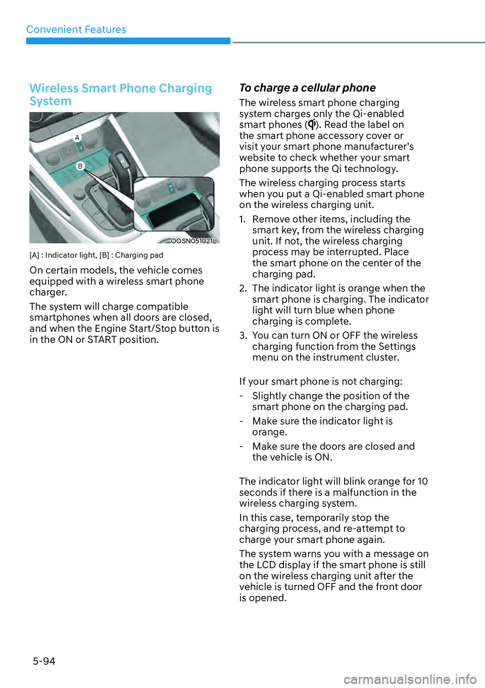 HYUNDAI KONA 2023  Owners Manual Convenient Features5-94
Wireless Smart Phone Charging 
System
OOSN051021L
[A] : Indicator light, [B] : Charging pad
On certain models, the vehicle comes 
equipped with a wireless smart phone 
charger.