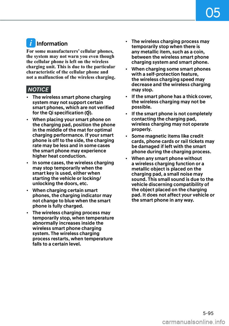 HYUNDAI KONA 2023  Owners Manual 05
5-95
 Information
For some manufacturers’ cellular phones, 
the system may not warn you even though 
the cellular phone is left on the wireless 
charging unit. This is due to the particular 
char