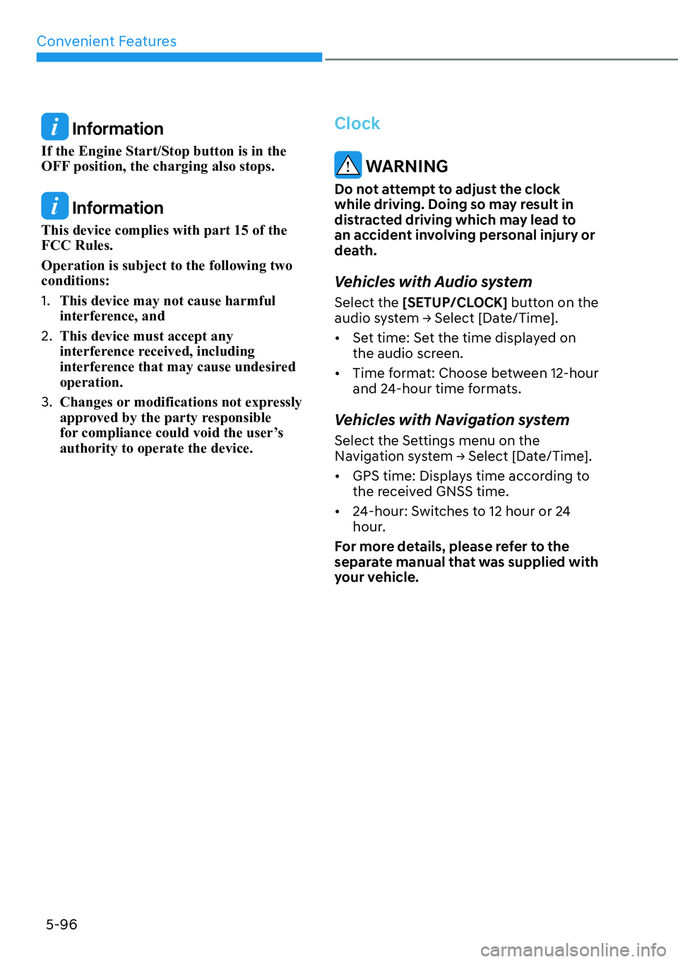 HYUNDAI KONA 2023  Owners Manual Convenient Features5-96
 Information
If the Engine Start/Stop button is in the 
OFF position, the charging also stops.
 Information
This device complies with part 15 of the 
FCC Rules.
Operation is su