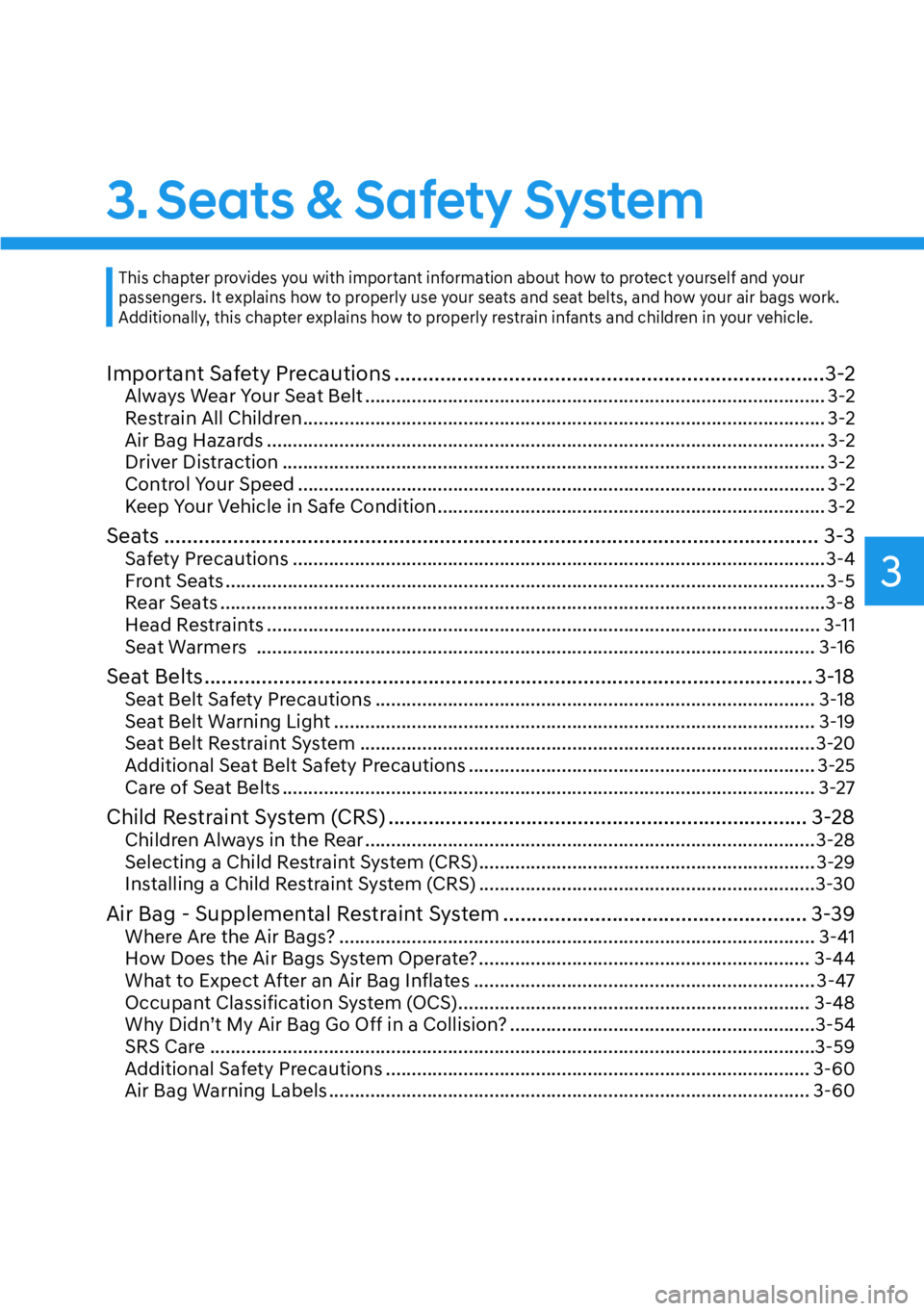 HYUNDAI KONA 2023 Owners Manual 3
3. Seats & Safety System
Important Safety Precautions ........................................................................\
...3-2Always Wear Your Seat Belt ..................................... HYUNDAI KONA 2023 Owners Manual 3
3. Seats & Safety System
Important Safety Precautions ........................................................................\
...3-2Always Wear Your Seat Belt .....................................