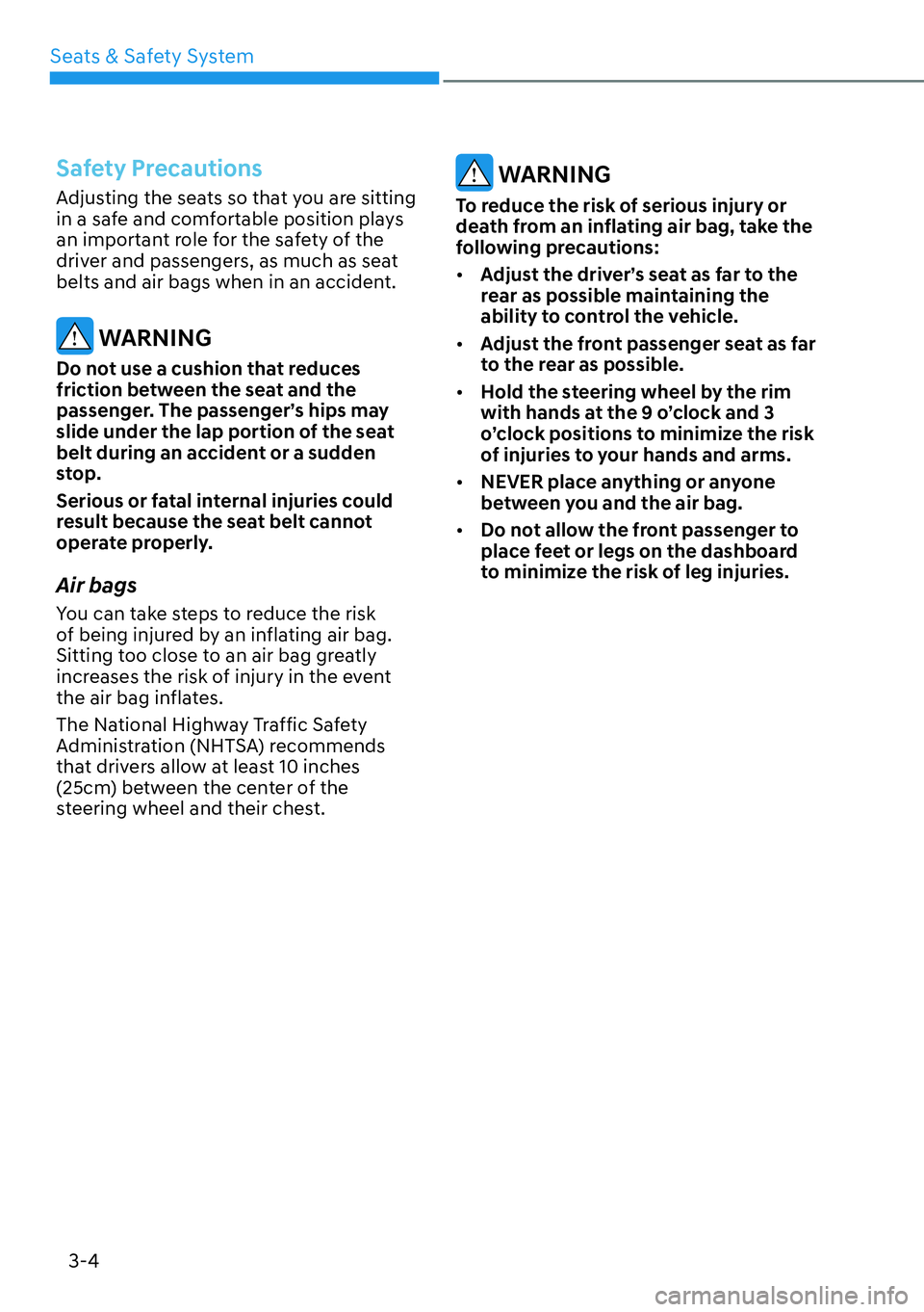 HYUNDAI KONA 2023 Owners Manual Seats & Safety System3-4
Safety Precautions
Adjusting the seats so that you are sitting
in a safe and comfortable position plays
an important role for the safety of the
driver and passengers, as mu HYUNDAI KONA 2023 Owners Manual Seats & Safety System3-4
Safety Precautions
Adjusting the seats so that you are sitting
in a safe and comfortable position plays
an important role for the safety of the
driver and passengers, as mu