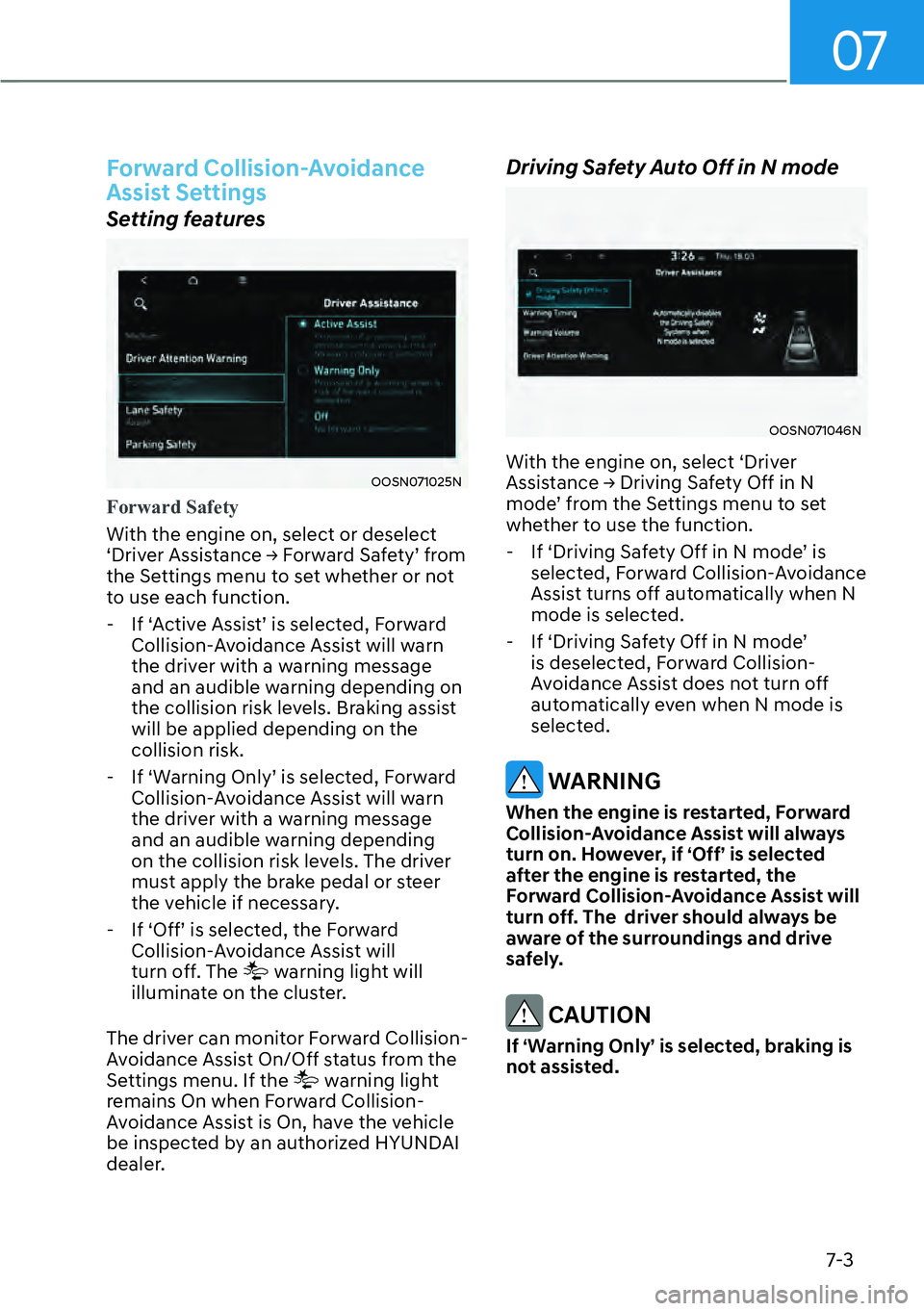 HYUNDAI KONA 2023  Owners Manual 07
7-3
Forward Collision-Avoidance 
Assist Settings 
Setting features 
OOSN071025N
Forward Safety
With the engine on, select or deselect 
S��U�L�Y
�H�U��$�V�V�L�V�W�D�Q�F�H�