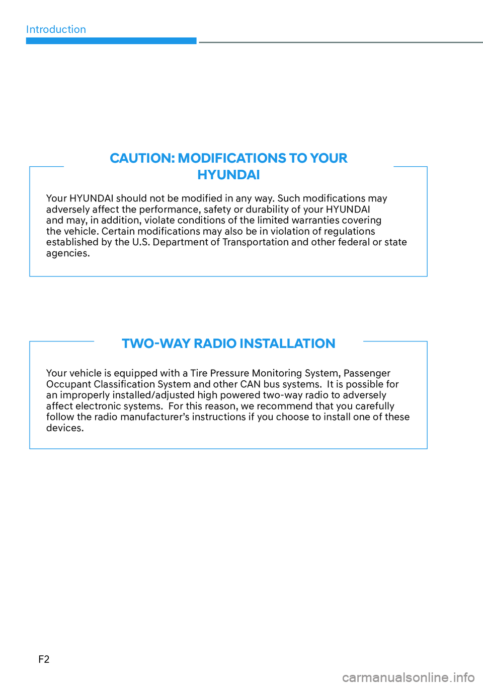 HYUNDAI KONA 2023  Owners Manual IntroductionF2
Your HYUNDAI should not be modified in any way. Such modifications may 
adversely affect the performance, safety or durability of your HYUNDAI 
and may, in addition, violate conditions 