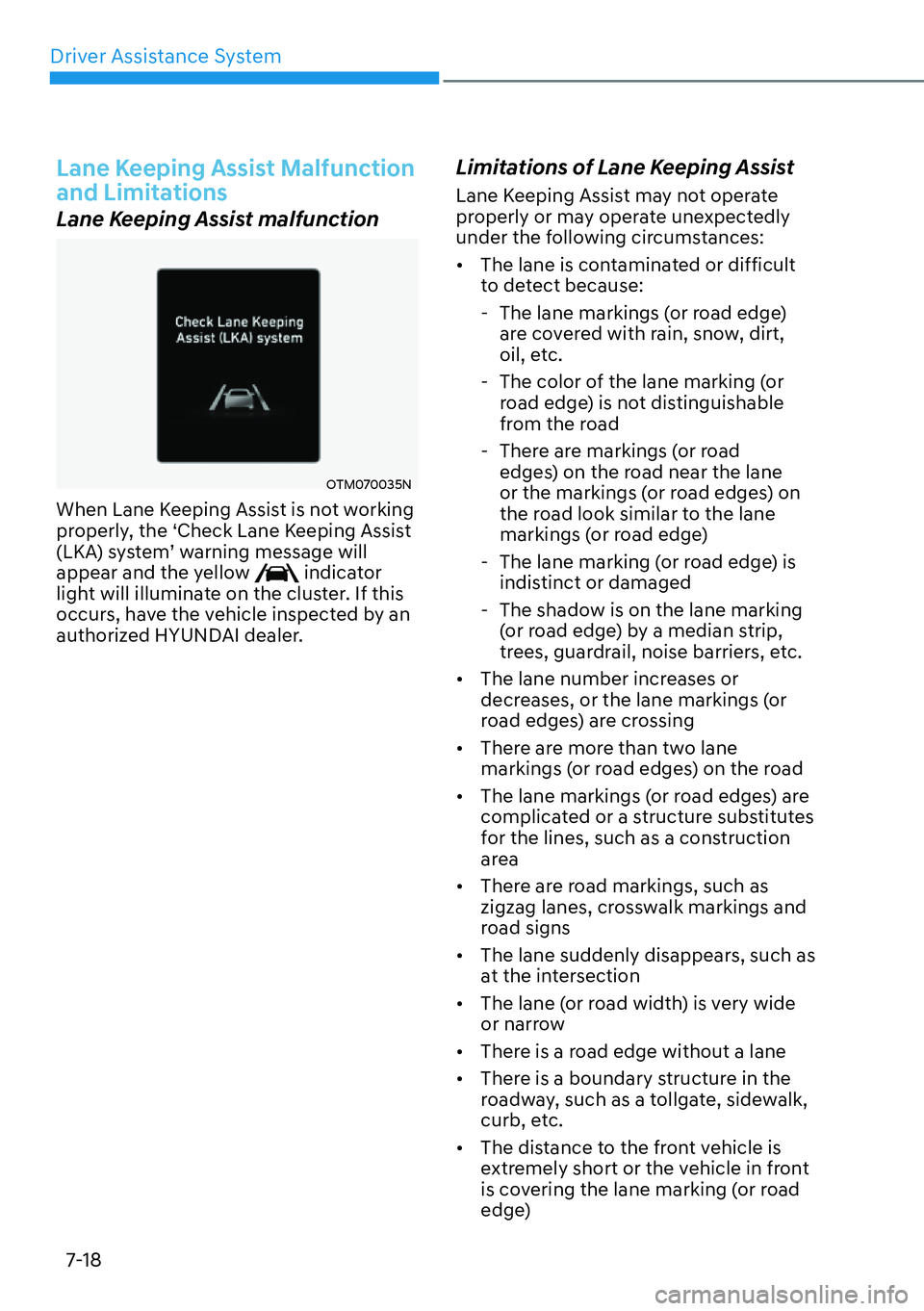 HYUNDAI KONA 2023  Owners Manual Driver Assistance System7-18
Lane Keeping Assist Malfunction 
and Limitations
Lane Keeping Assist malfunction
OTM070035N
When Lane Keeping Assist is not working 
properly, the ‘Check Lane Keeping As