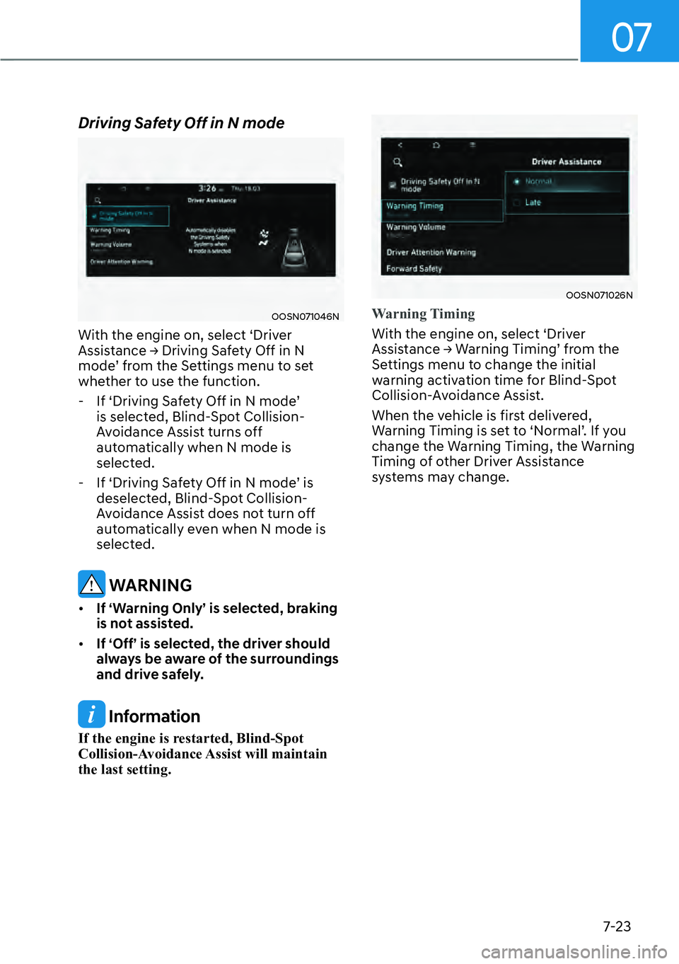 HYUNDAI KONA 2023  Owners Manual 07
7-23
Driving Safety Off in N mode
OOSN071046N
With the engine on, select ‘Driver 
�$�V�V�L�V�W�D�Q�F�H�