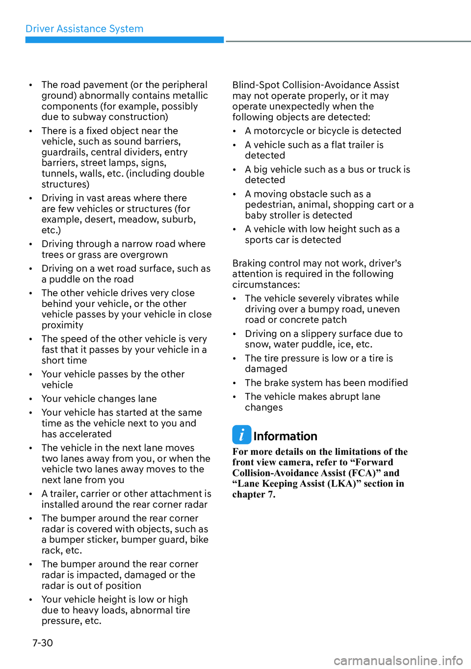HYUNDAI KONA 2023  Owners Manual Driver Assistance System7-30
[� The road pavement (or the peripheral 
ground) abnormally contains metallic 
components (for example, possibly 
due to subway construction)
[� There is a fixed objec