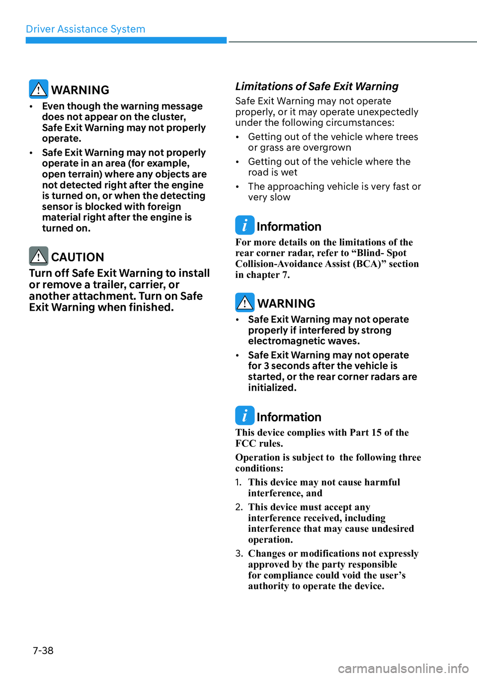 HYUNDAI KONA 2023  Owners Manual Driver Assistance System7-38
 WARNING
[� Even though the warning message 
does not appear on the cluster, 
Safe Exit Warning may not properly 
operate. 
[� Safe Exit Warning may not properly 
oper