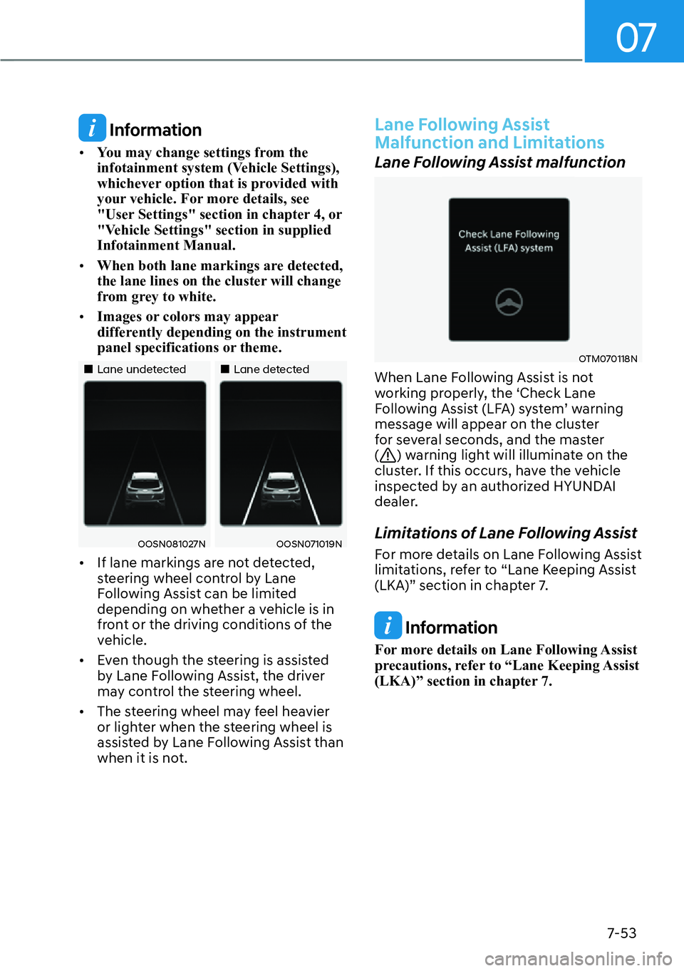 HYUNDAI KONA 2023  Owners Manual 07
7-53
 Information
[�You may change settings from the 
infotainment system (Vehicle Settings), 
whichever option that is provided with 
your vehicle. For more details, see 
"User Settings"