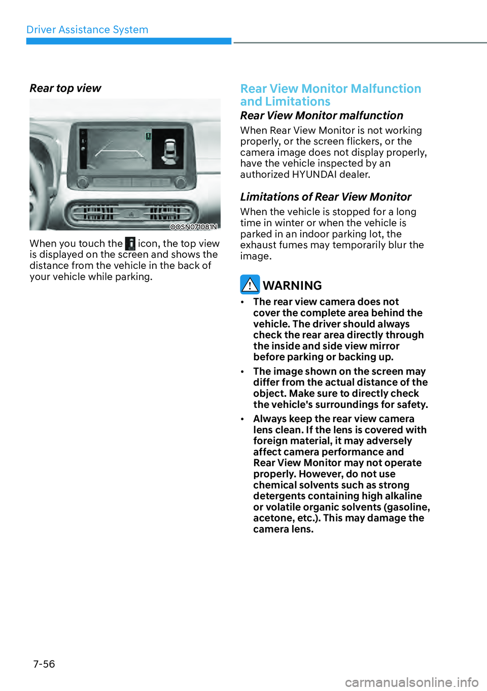 HYUNDAI KONA 2023  Owners Manual Driver Assistance System7-56
Rear top view
OOSN071081N
When you touch the  icon, the top view 
is displayed on the screen and shows the 
distance from the vehicle in the back of 
your vehicle while pa