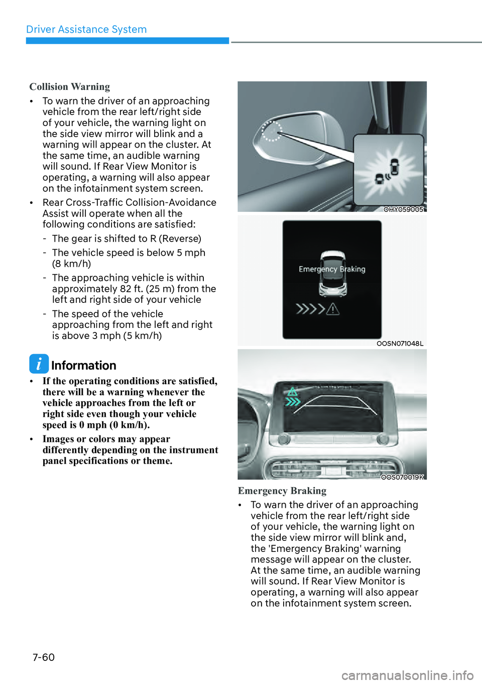 HYUNDAI KONA 2023  Owners Manual Driver Assistance System7-60
Collision Warning
[� T
o warn the driver of an approaching 
vehicle from the rear left/right side 
of your vehicle, the warning light on 
the side view mirror will blink
