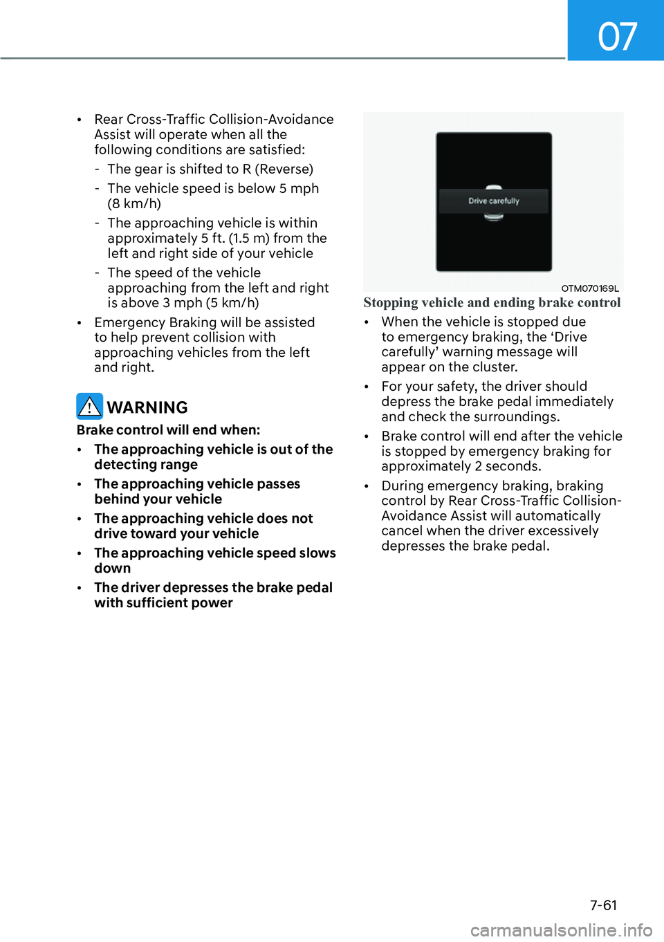 HYUNDAI KONA 2023  Owners Manual 07
7-61
[�Rear Cross-Traffic Collision-Avoidance 
Assist will operate when all the 
following conditions are satisfied:
 - The gear is shifted to R (Reverse)
 - The vehicle speed is below 5 mph  (8 