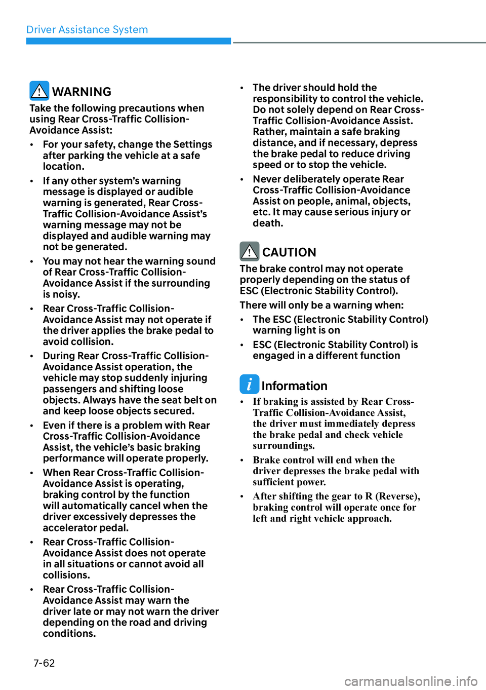 HYUNDAI KONA 2023  Owners Manual Driver Assistance System7-62
 WARNING
Take the following precautions when 
using Rear Cross-Traffic Collision-
Avoidance Assist:
[� For your safety, change the Settings 
after parking the vehicle at