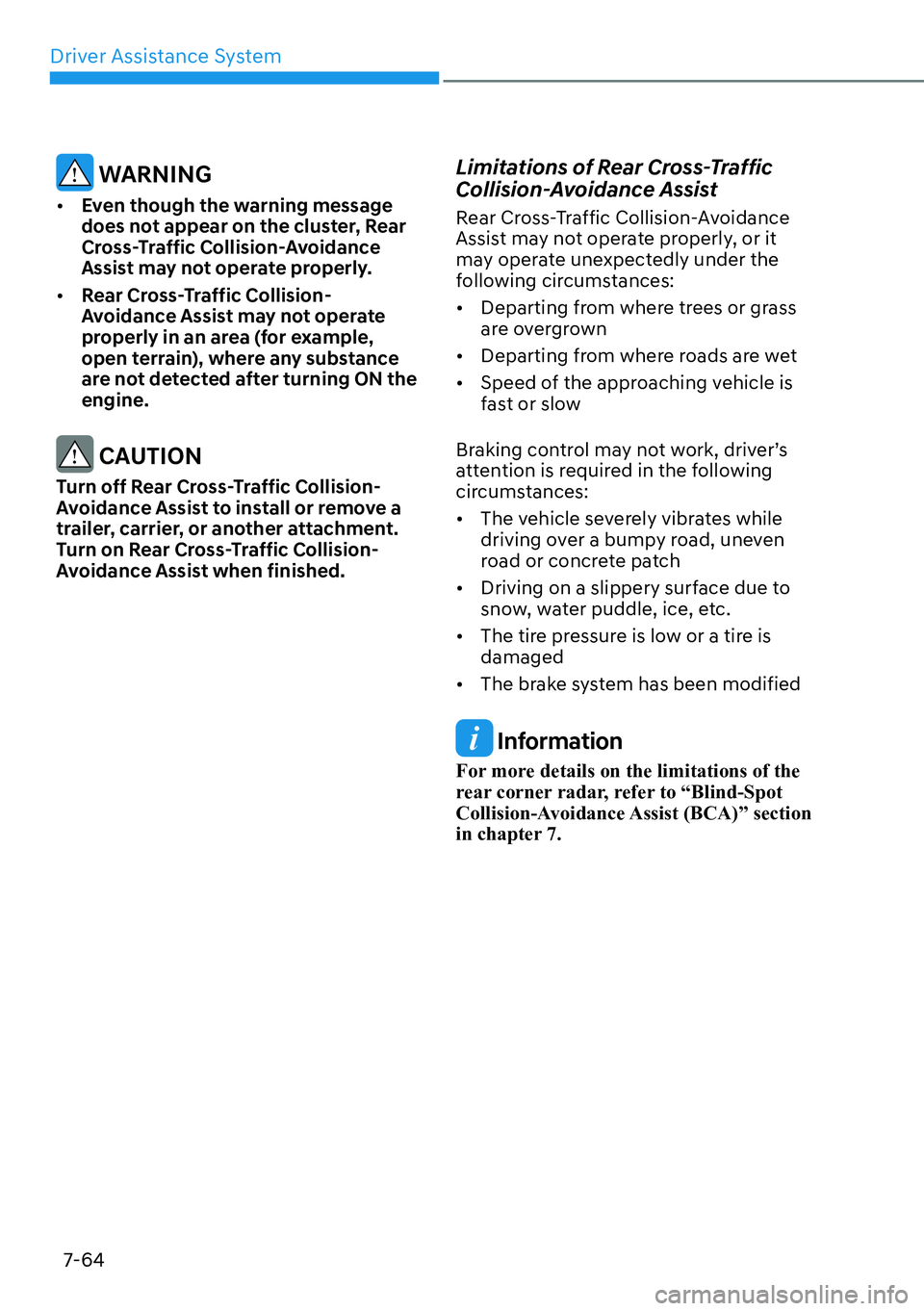 HYUNDAI KONA 2023  Owners Manual Driver Assistance System7-64
 WARNING
[� Even though the warning message 
does not appear on the cluster, Rear 
Cross-Traffic Collision-Avoidance 
Assist may not operate properly. 
[� Rear Cross-T
