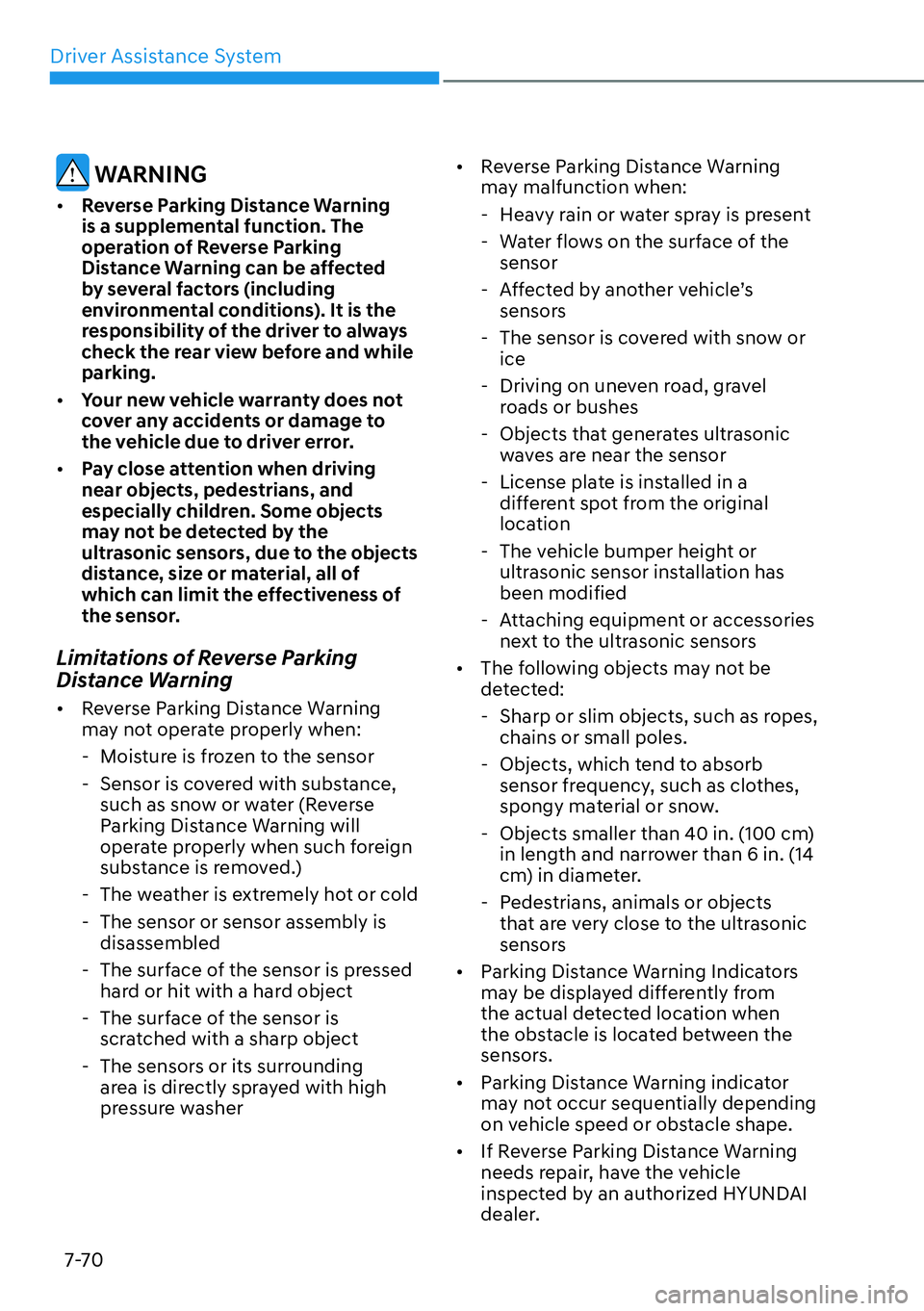 HYUNDAI KONA 2023  Owners Manual Driver Assistance System7-70
 WARNING
[� Reverse Parking Distance Warning 
is a supplemental function. The 
operation of Reverse Parking 
Distance Warning can be affected 
by several factors (includ