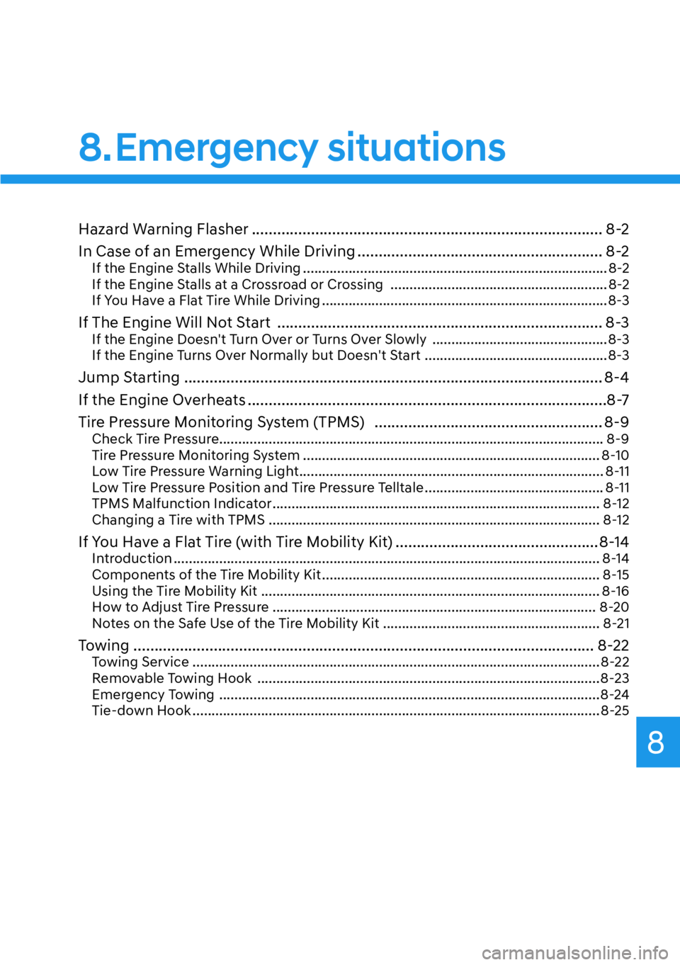 HYUNDAI KONA 2023  Owners Manual 8
Hazard Warning Flasher ........................................................................\
........... 8-2
In Case of an Emergency While Driving ...............................................