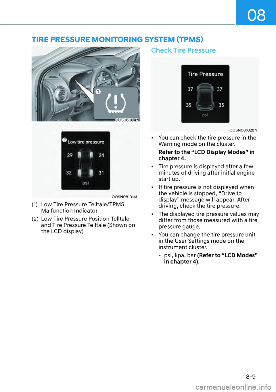 HYUNDAI KONA 2023  Owners Manual 08
8-9
OOS060047
OOSN081014L
(1)  Low Tire Pressure Telltale/TPMS Malfunction Indicator
(2)  Low Tire Pressure Position Telltale  and Tire Pressure Telltale (Shown on 
the LCD display)
Check Tire Pres